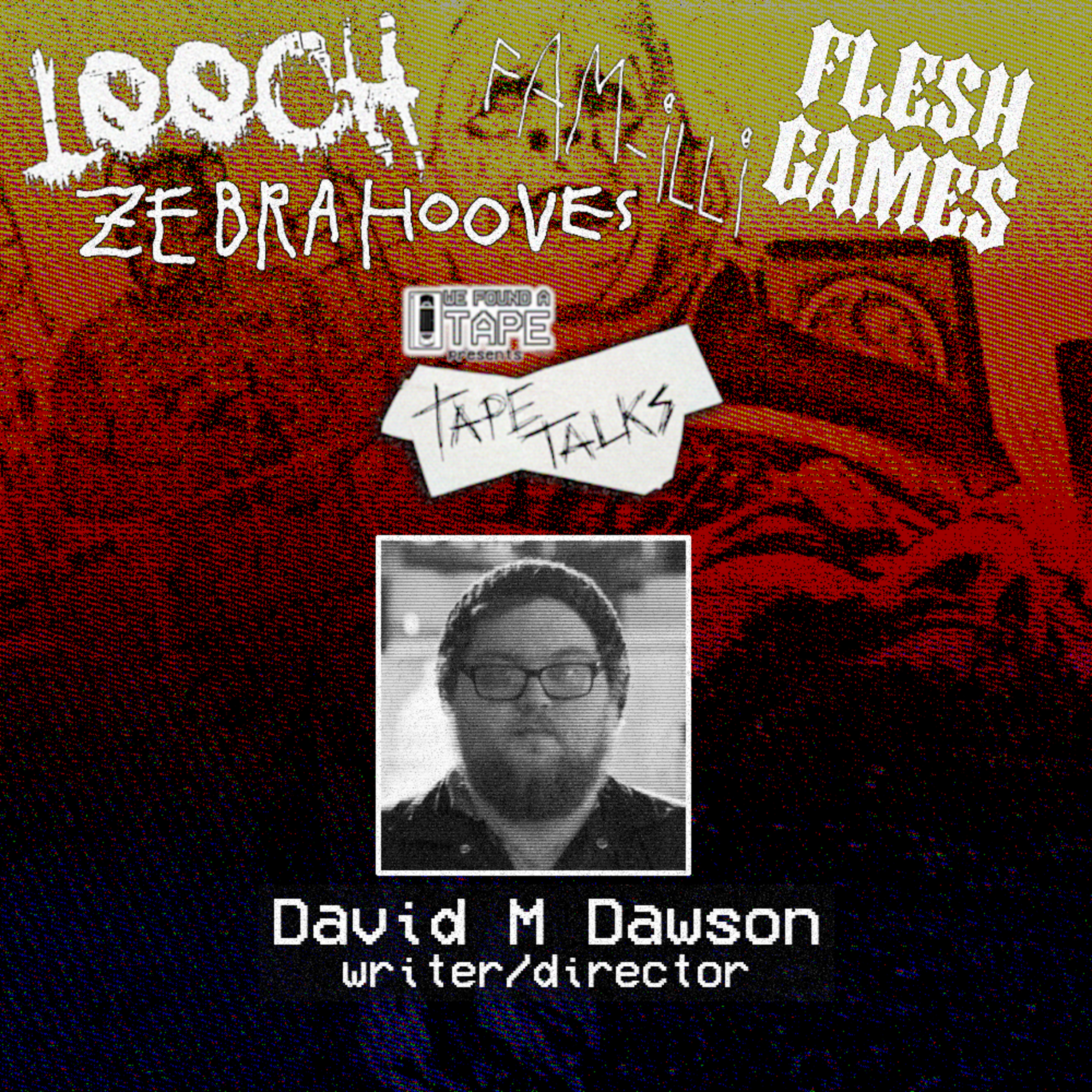 TAPE TALKS - David M Dawson (FLESH GAMES, FAMILLI, ZEBRA HOOVES, LEECH) episode artwork
