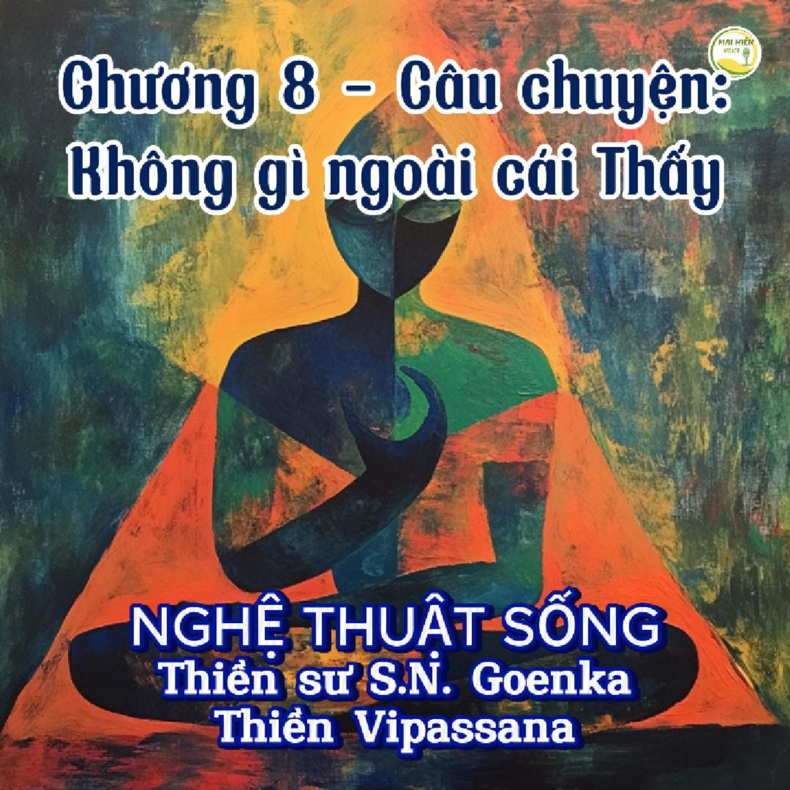 Nghệ thuật sống #30-Thiền sư S.N. Goenka - Thiền Vipassana - Chương 8: Câu chuyện Không gì ngoài cái Thấy episode artwork