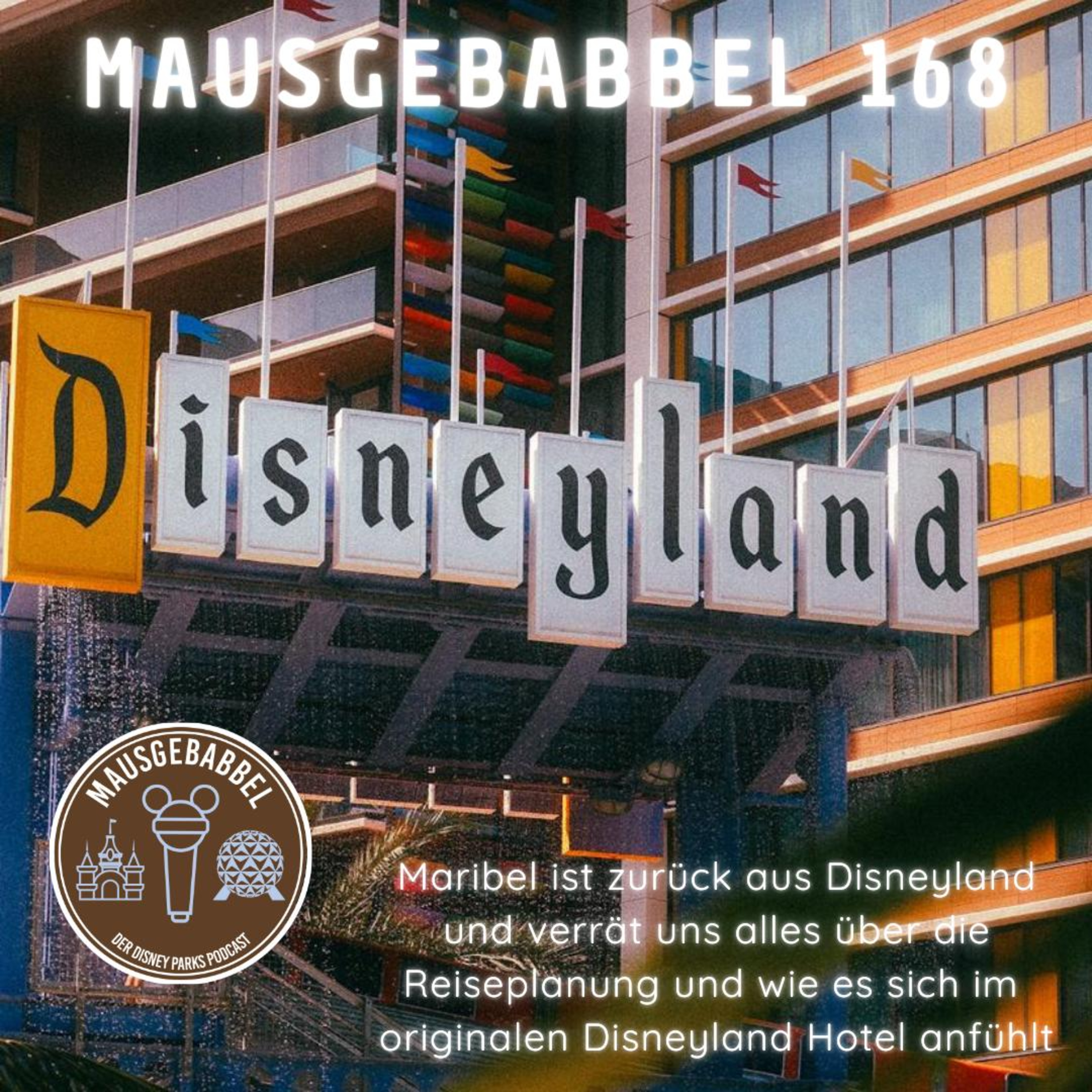 Mausgebabbel 168 - Disneyland Resort: Tickets, Anreise, Hotels, Downtown Disney, Photopass episode artwork