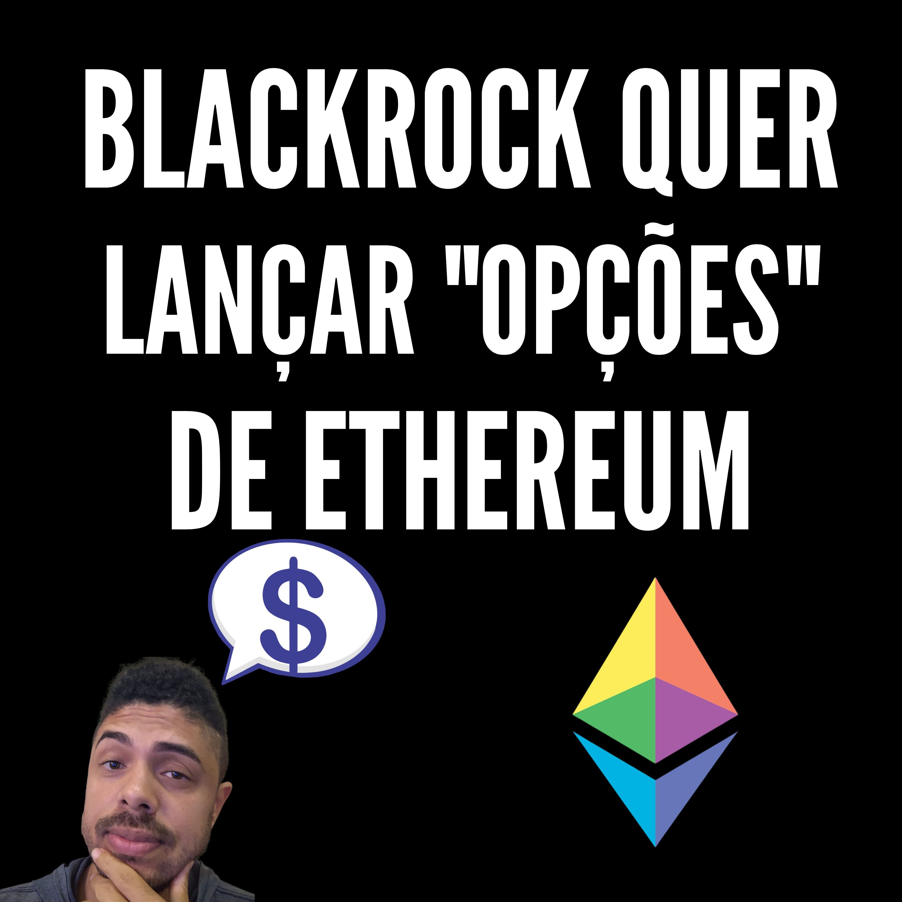 23 - BlackRock Quer Lançar “Opções” de Ethereum (Mercado de Opções explicado) episode artwork