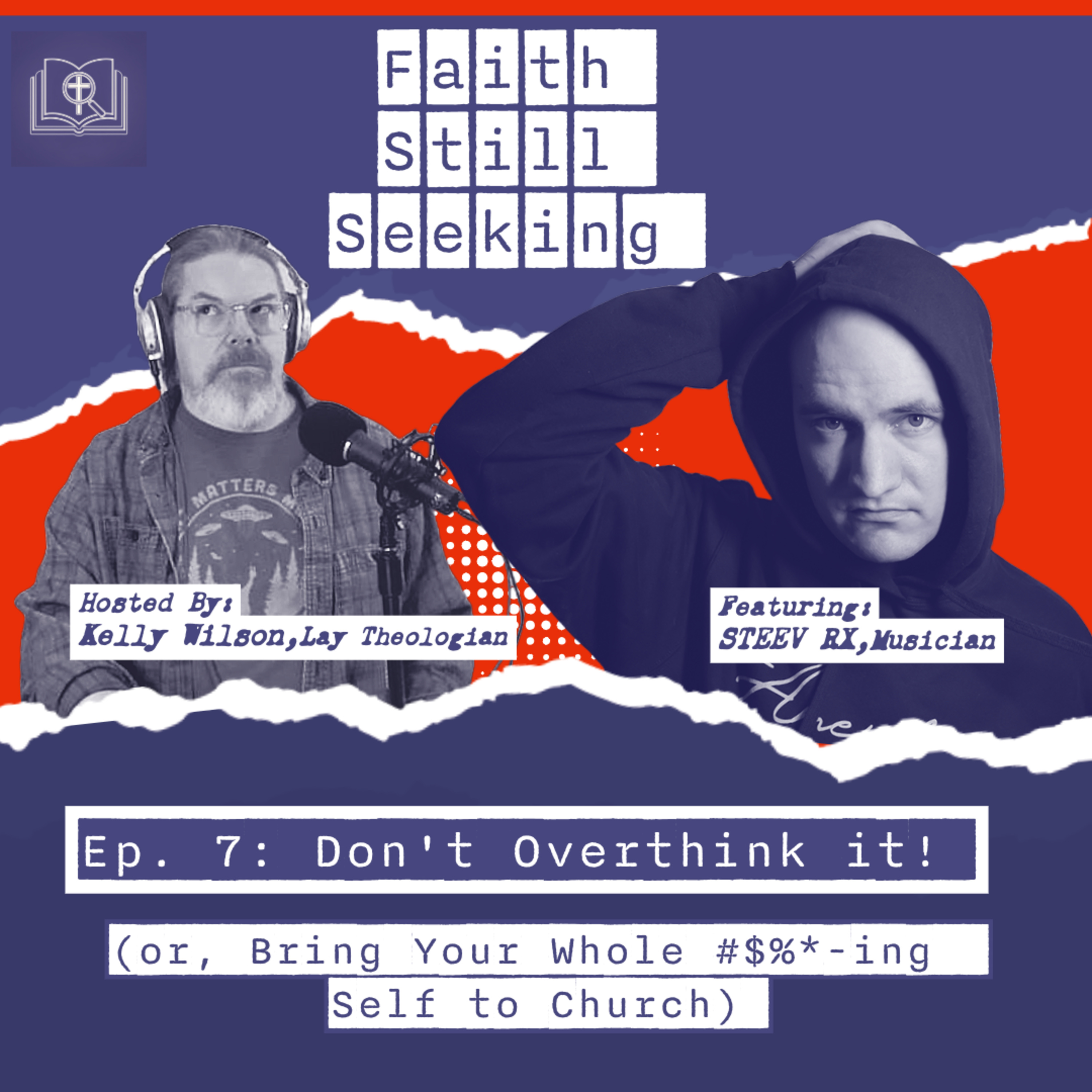 Don't Overthink It , or why you should bring your whole $%#& self to church! -with guest musician STEEV RX (S1 Ep7) episode artwork