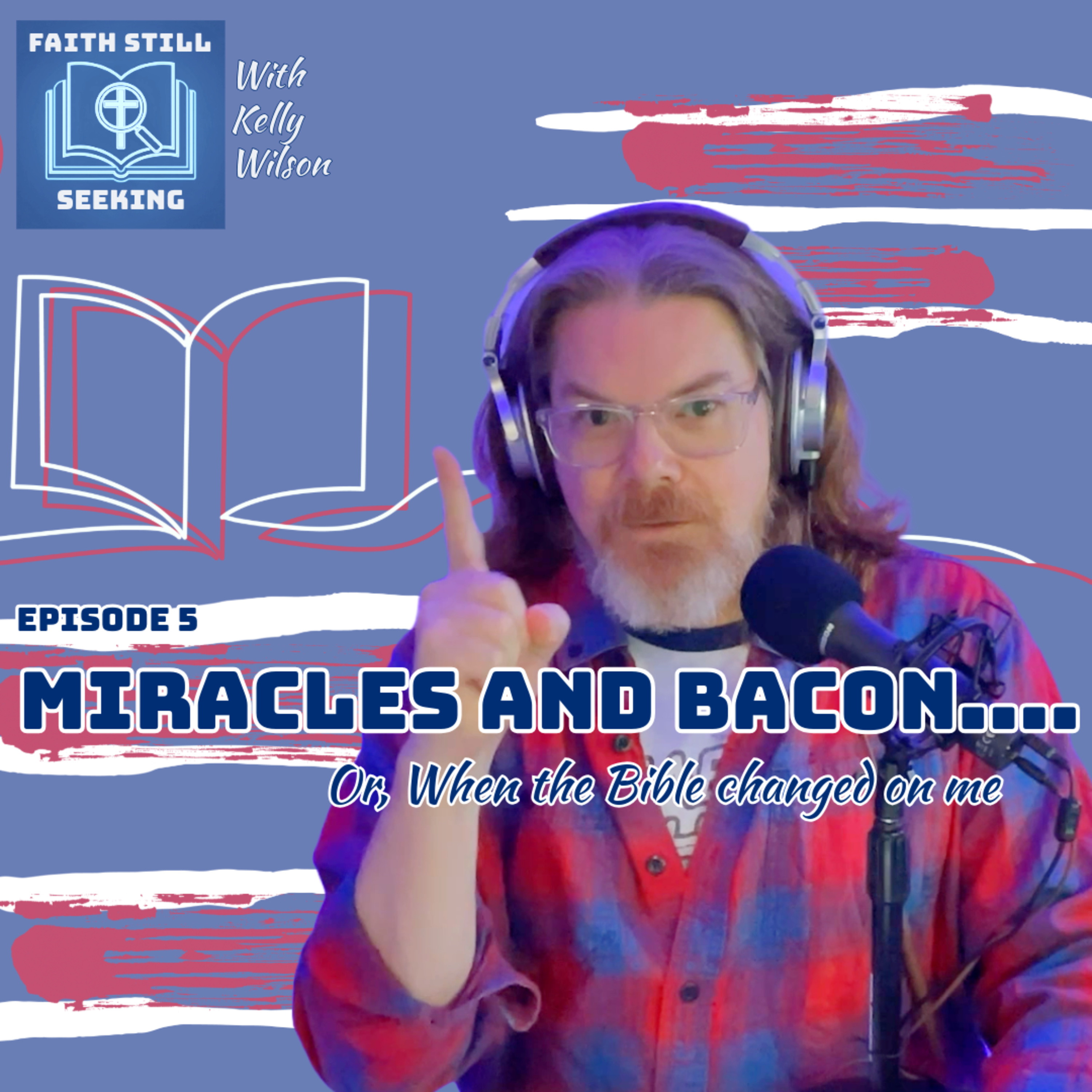 Ep 5: Miracles and bacon, or When the Bible changed on me episode artwork