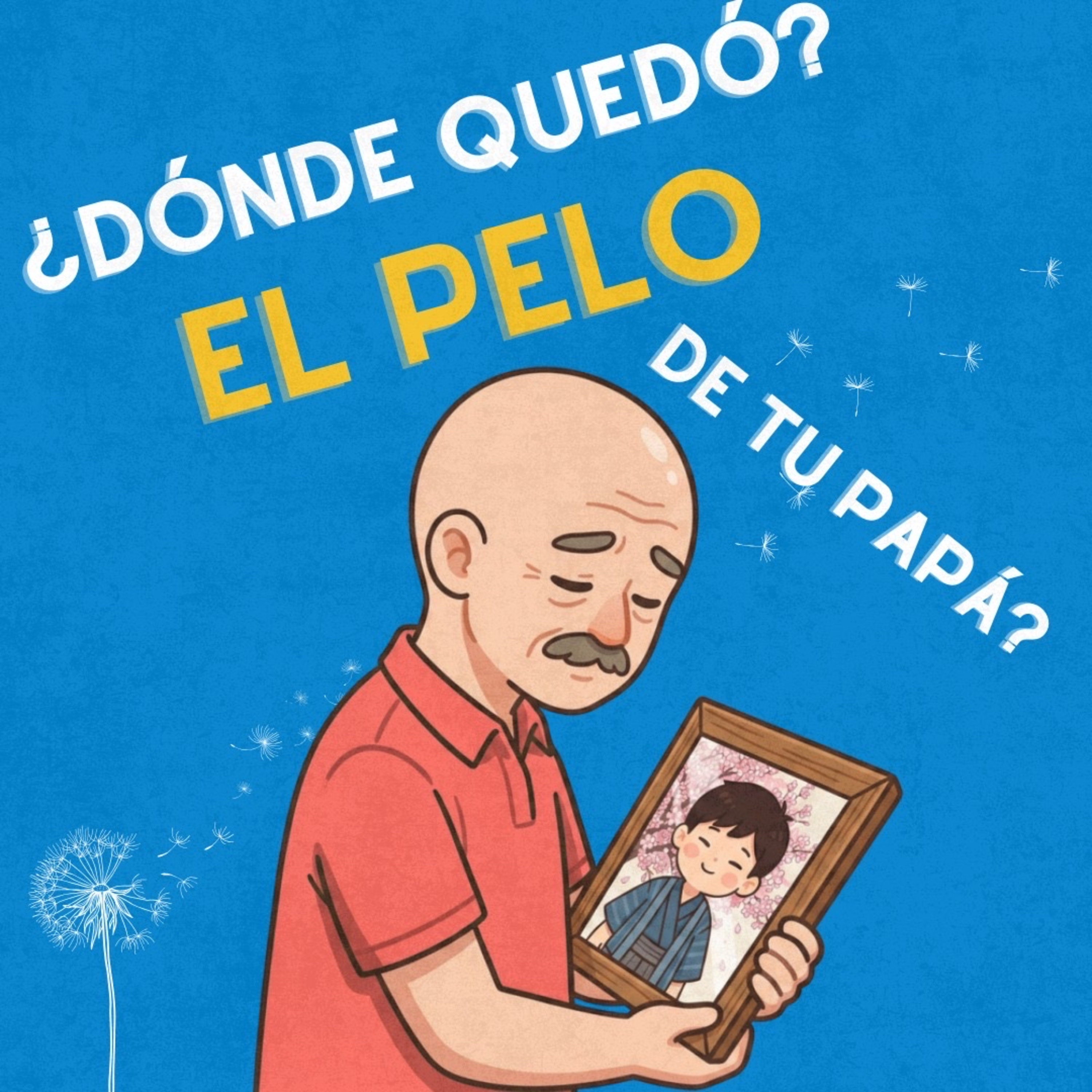 Episodio 21: ¿En dónde quedó el pelo de tu papá?