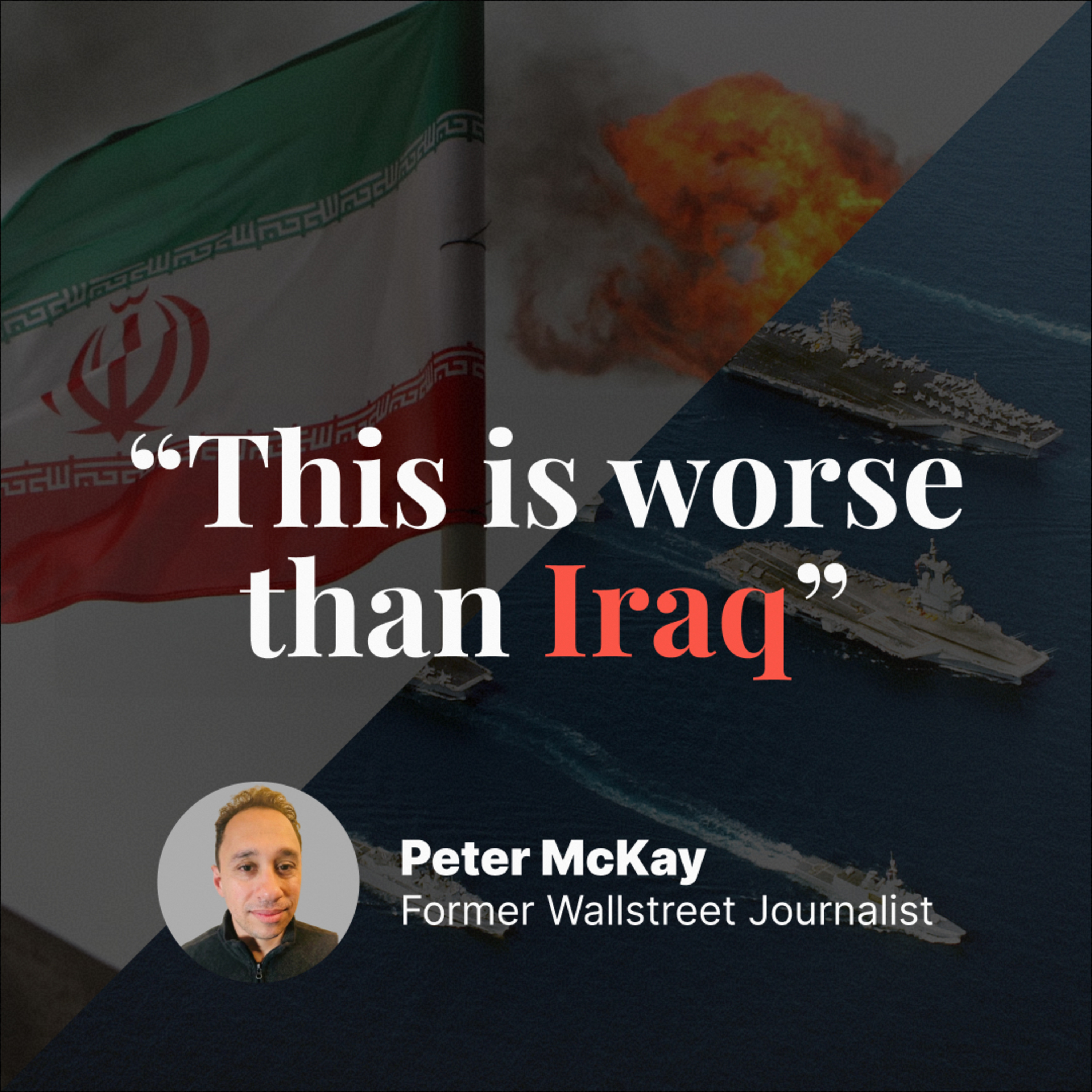 "This Is Worse Than Iraq" - A Former WSJ Reporter on What Comes Next, with Peter McKay episode artwork