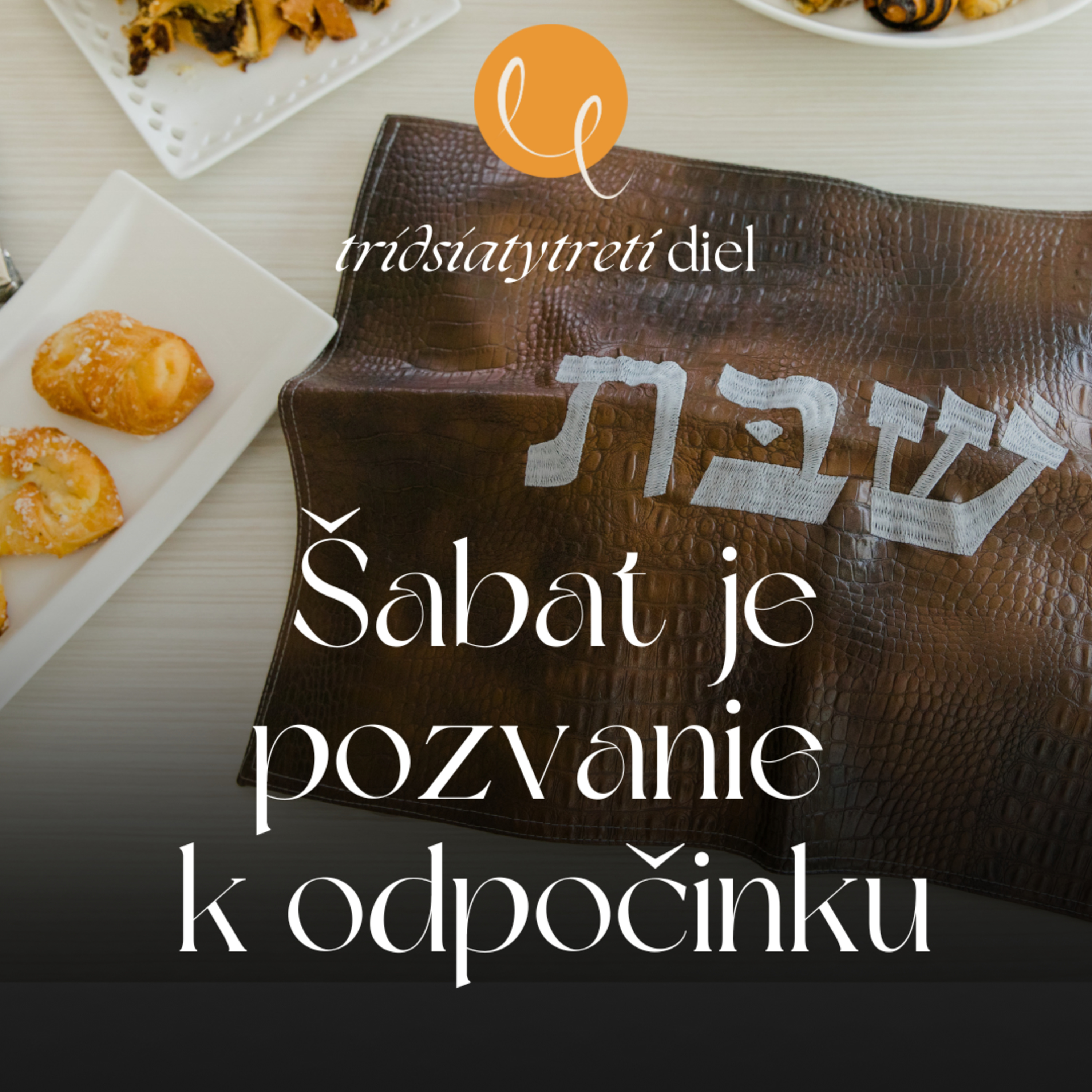 #33 - ŠABAT JE POZVANIE K ODPOČINKU