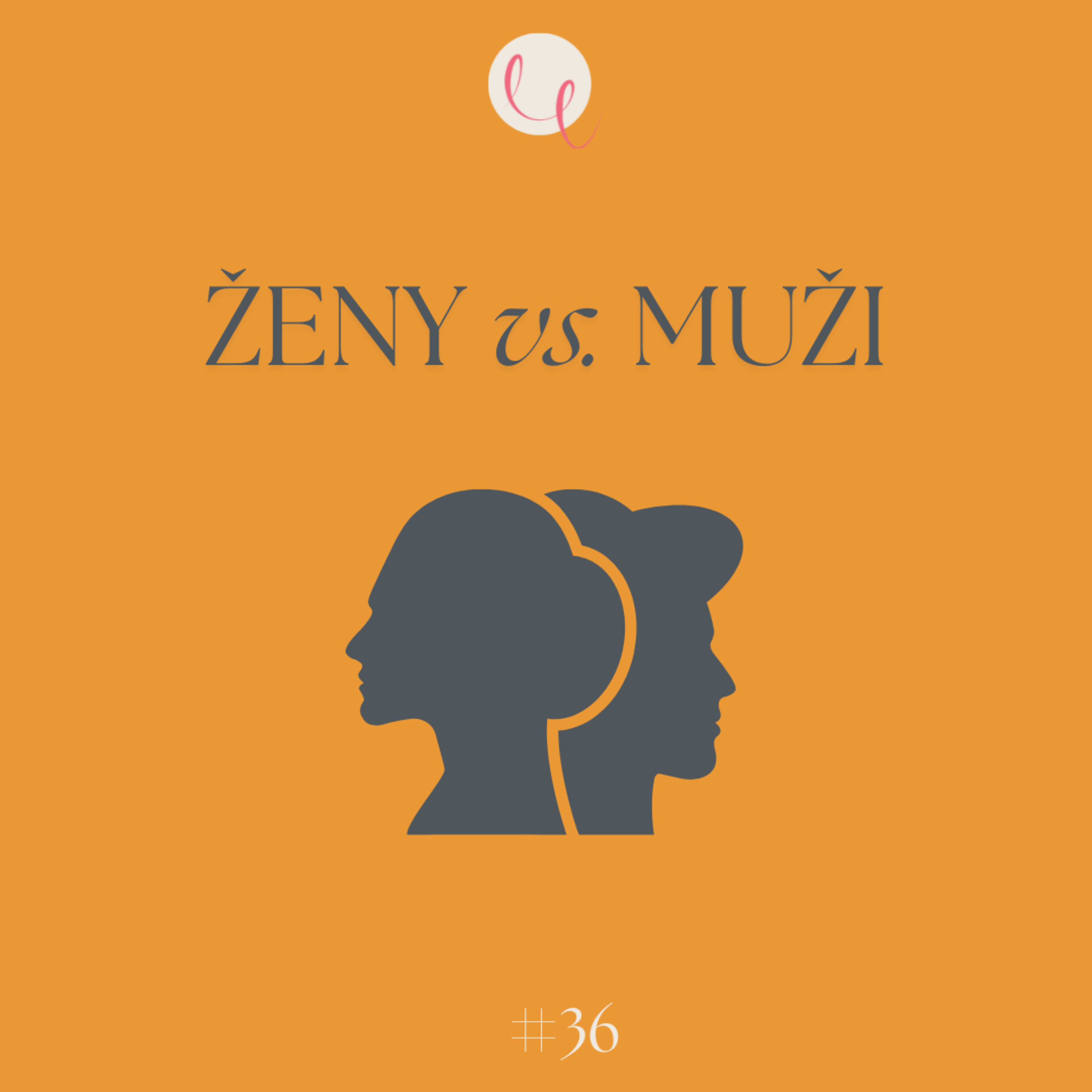#36 - ŽENY vrs. MUŽI