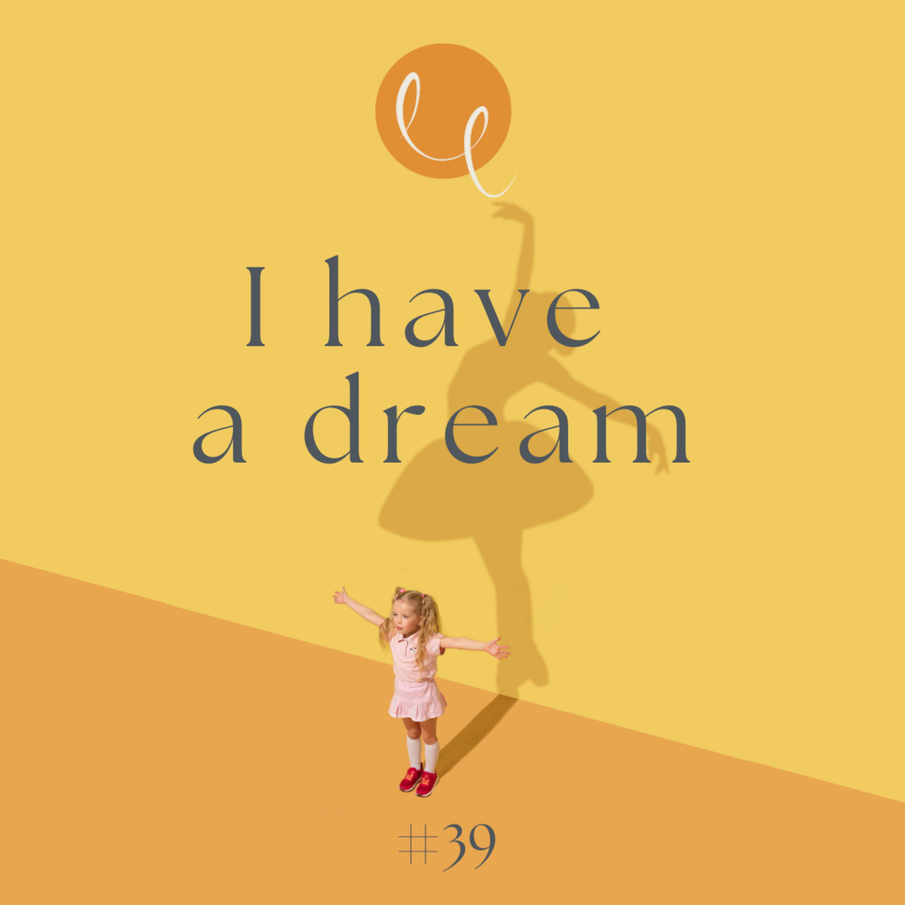 #39 - I HAVE A DREAM…