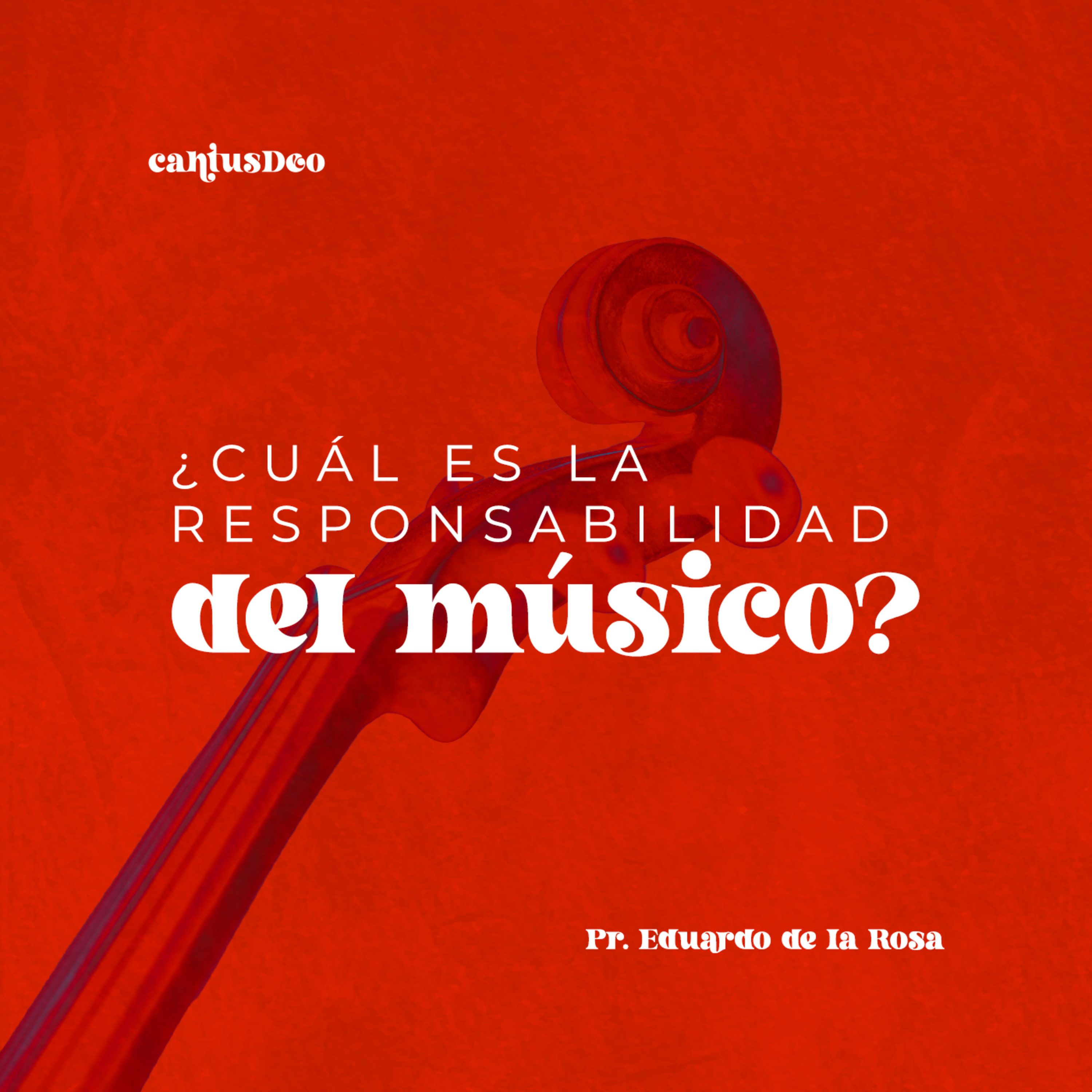 Cantus Deo: ¿Cuál es la responsabilidad del músico? - Pr. Eduardo de la Rosa episode artwork