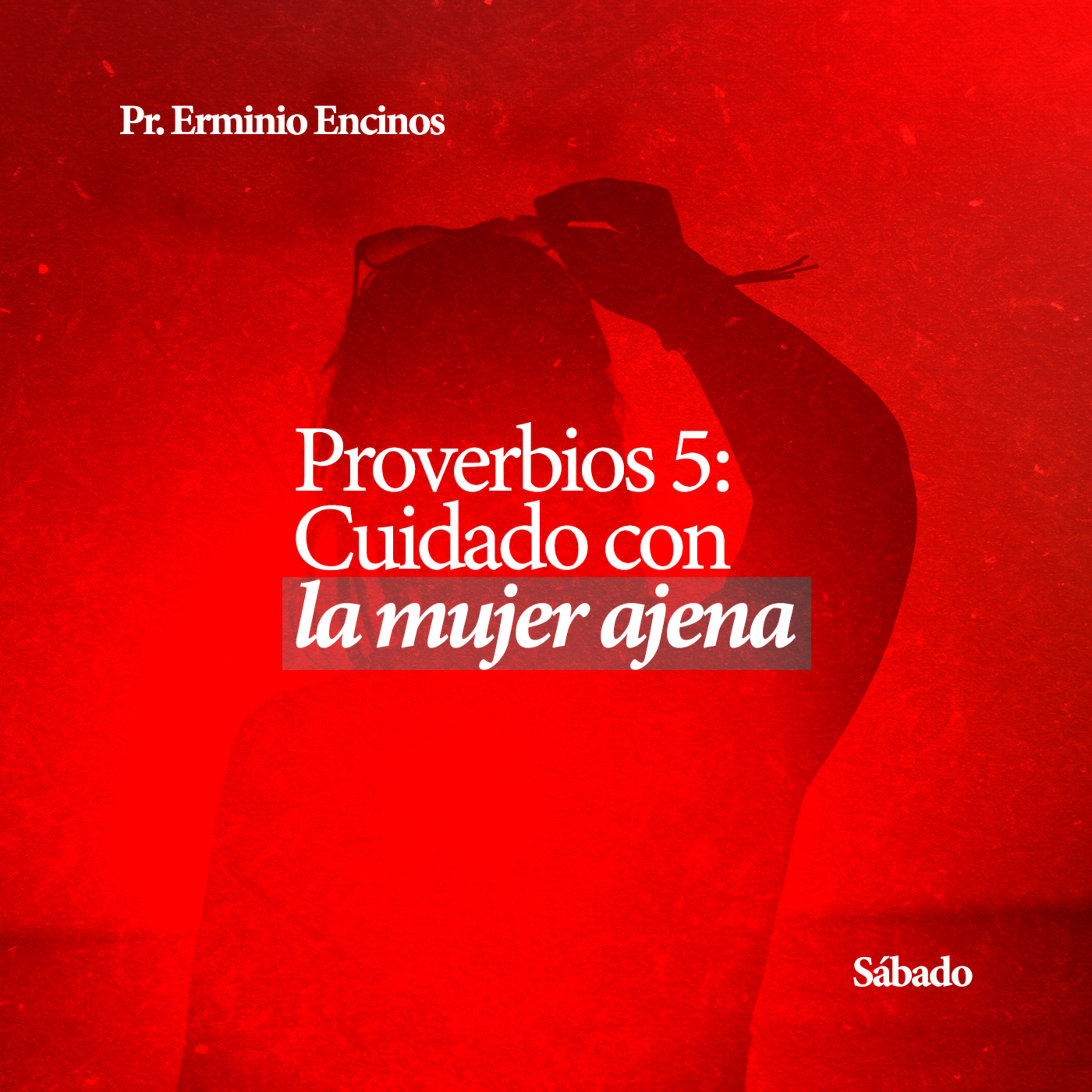 Proverbios 5: Cuidado con la mujer ajena - Pr. Erminio Encinos episode artwork