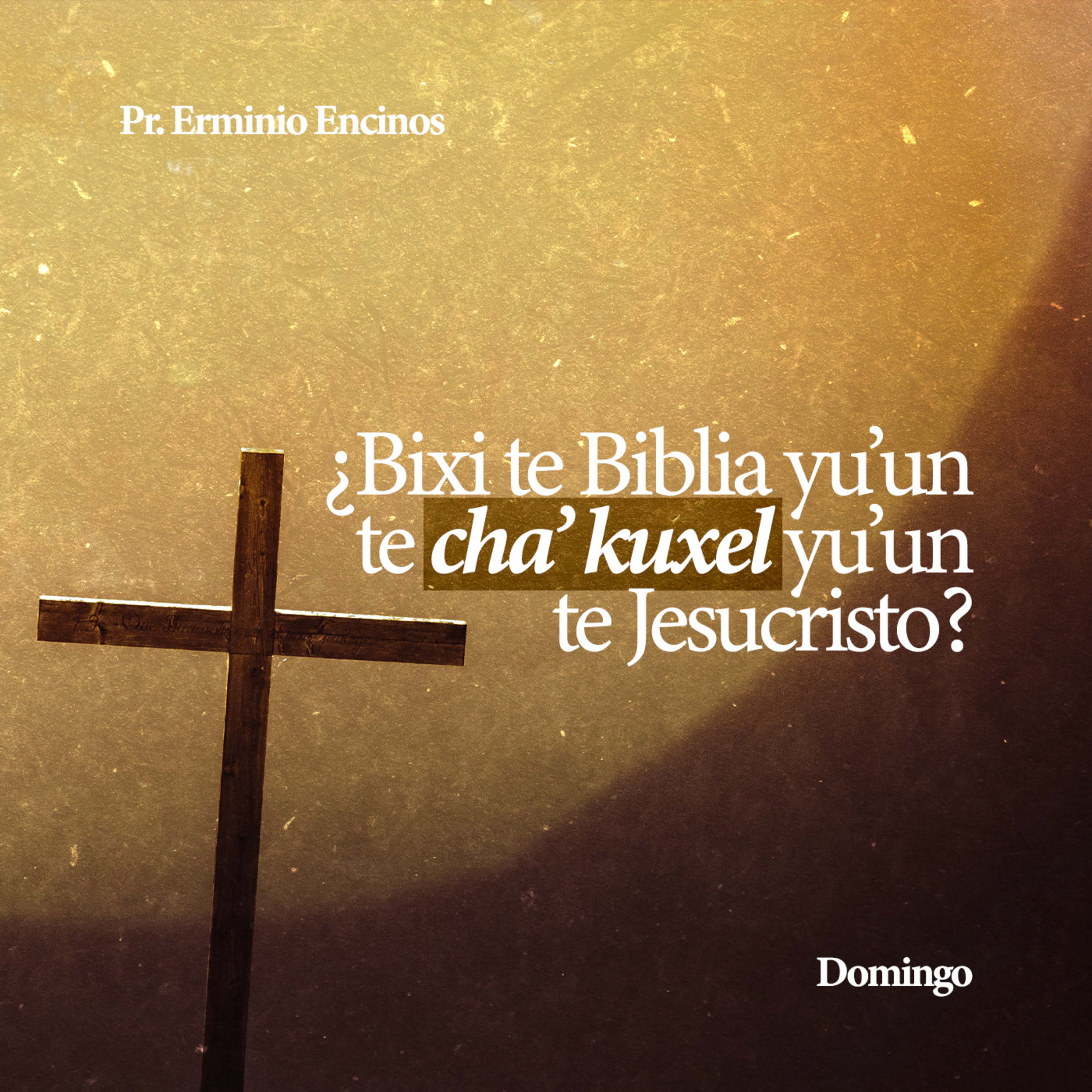 ¿Bixi te Biblia yu'un te cha' kuxel yu'un Jesucristo? - Pr. Erminio Encinos episode artwork