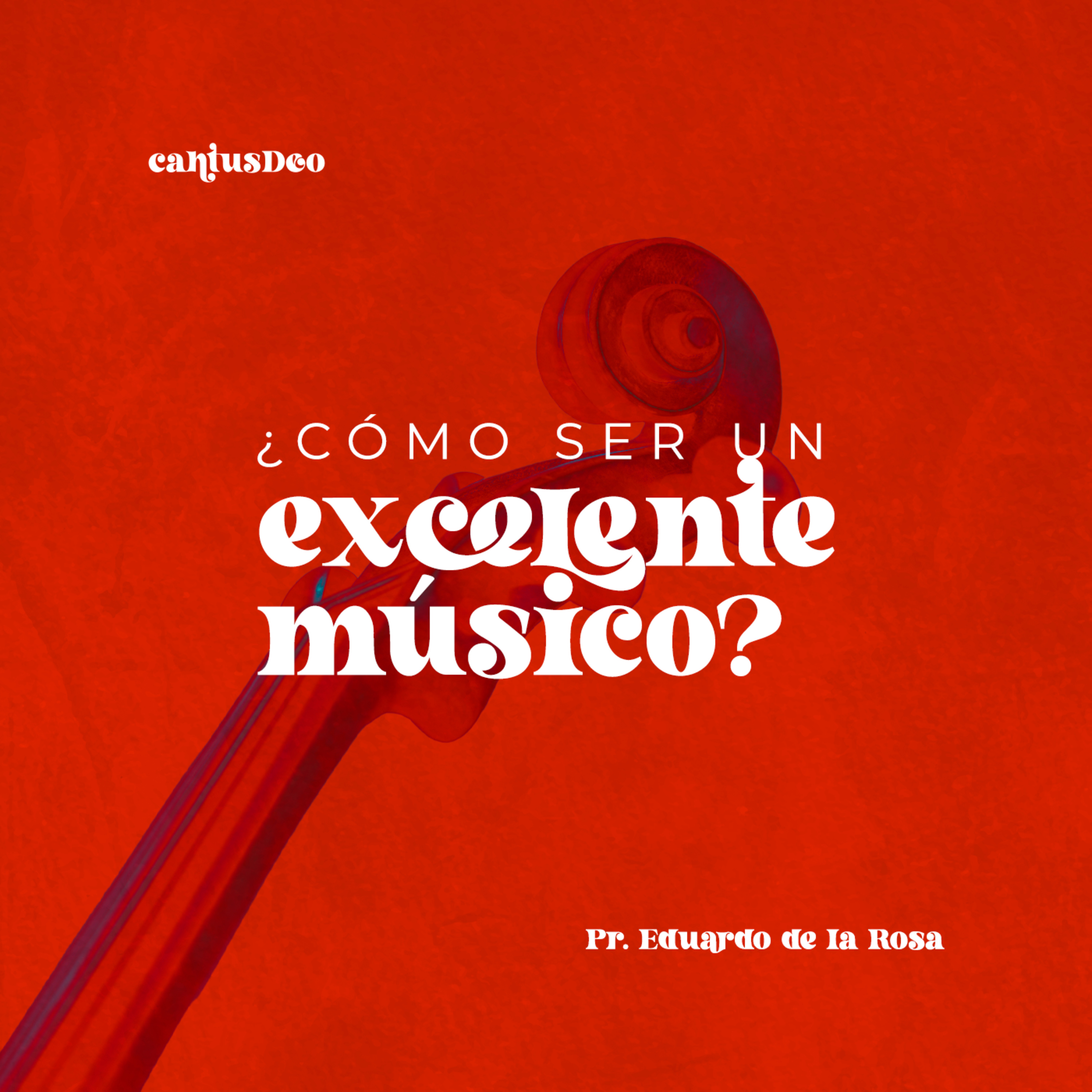 Cantus Deo: ¿Cómo ser un excelente músico? - Pr. Eduardo de la Rosa episode artwork