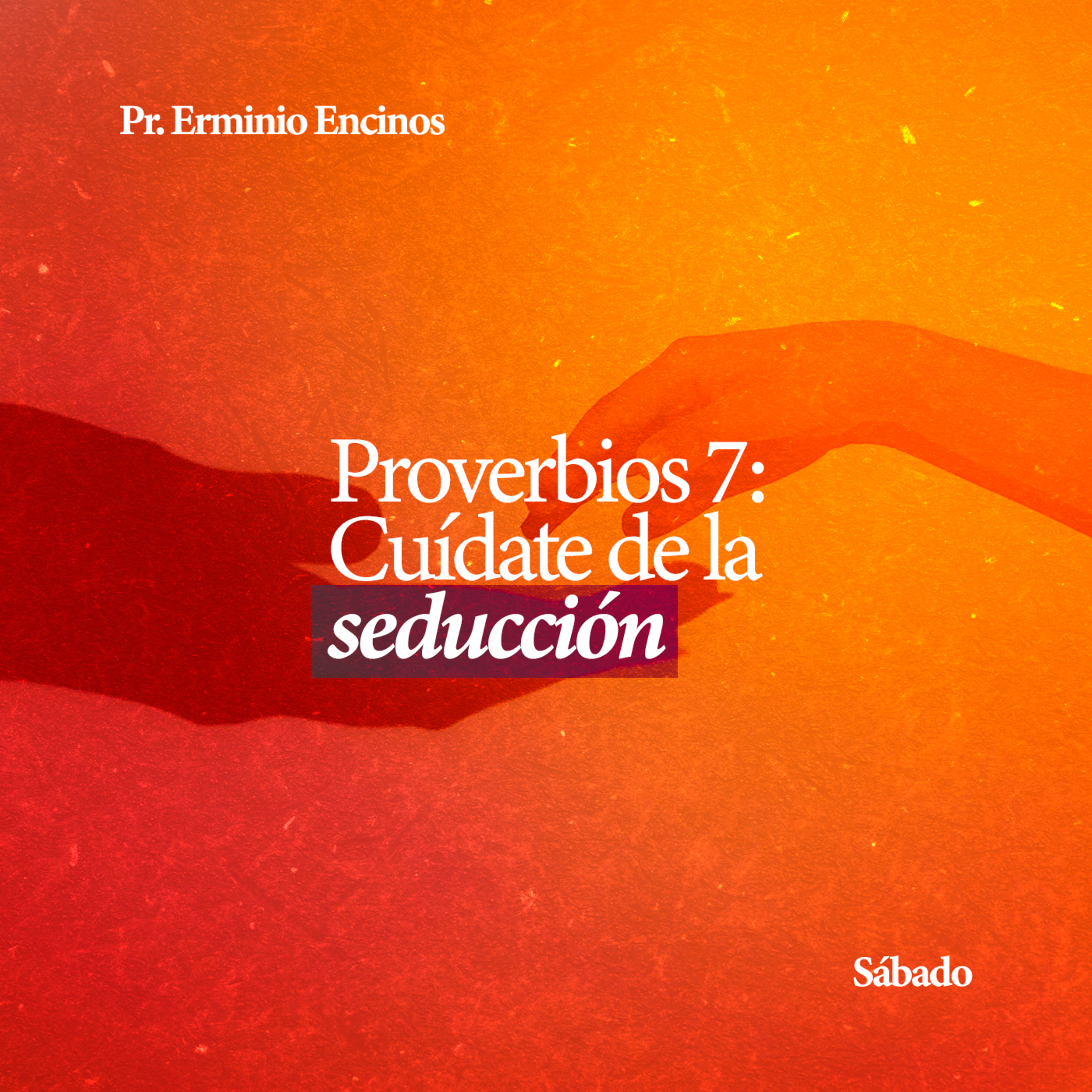Proverbios 7: Cuídate de la seducción - Pr. Erminio Encinos episode artwork