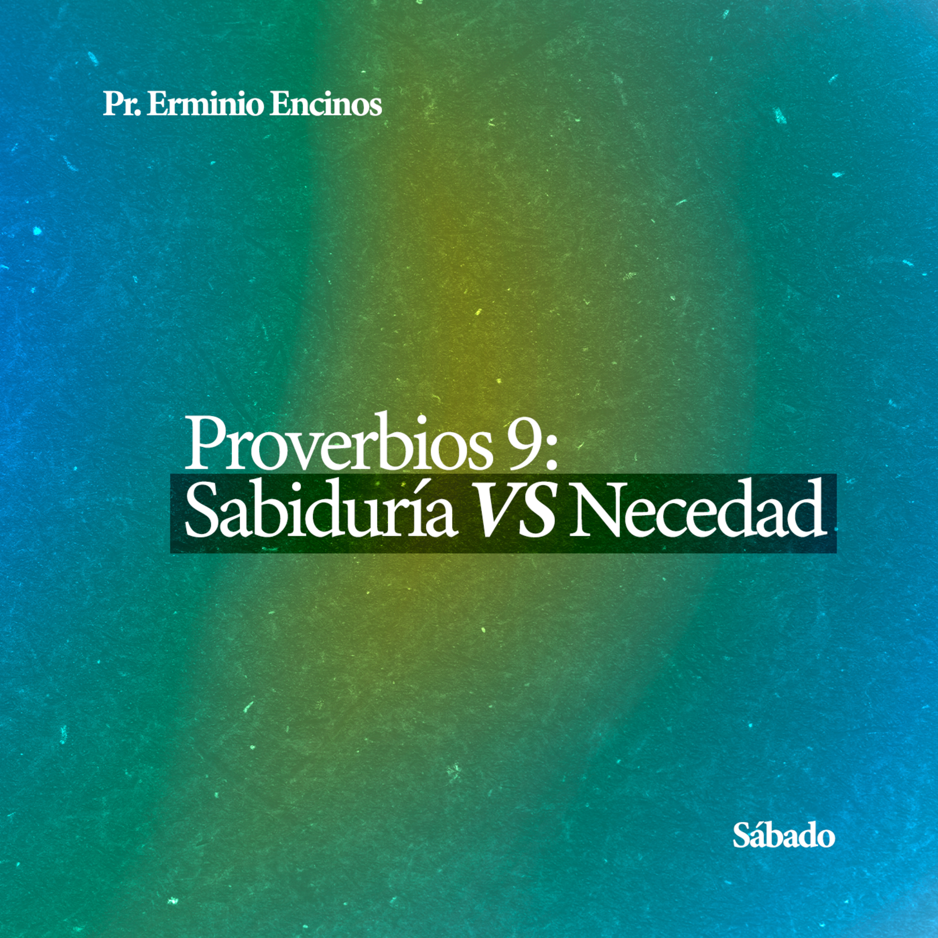 Proverbios 9: Sabiduría VS Necedad - Pr. Erminio Encinos episode artwork