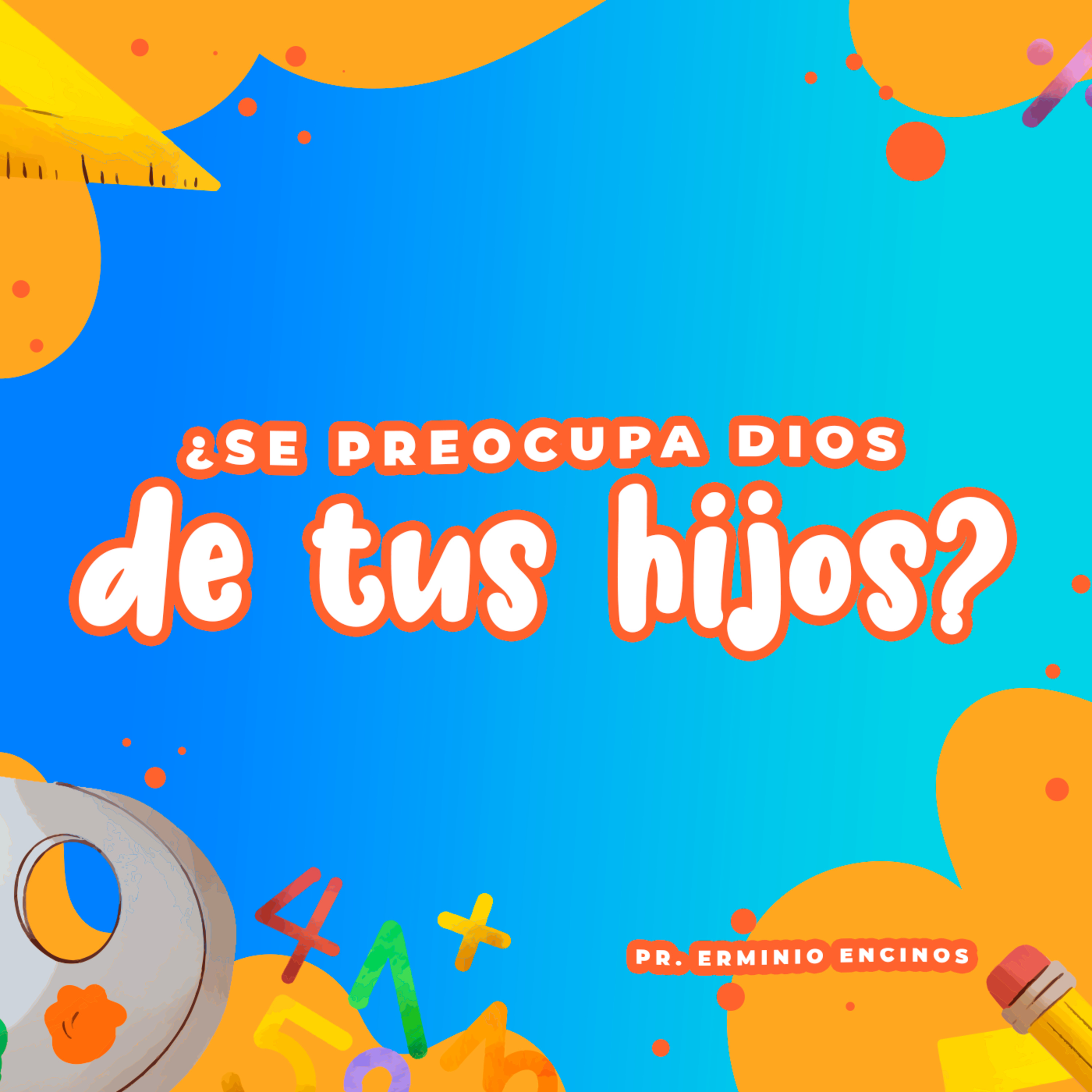 ¿Se preocupa Dios de tus hijos? - Pr. Erminio Encinos episode artwork