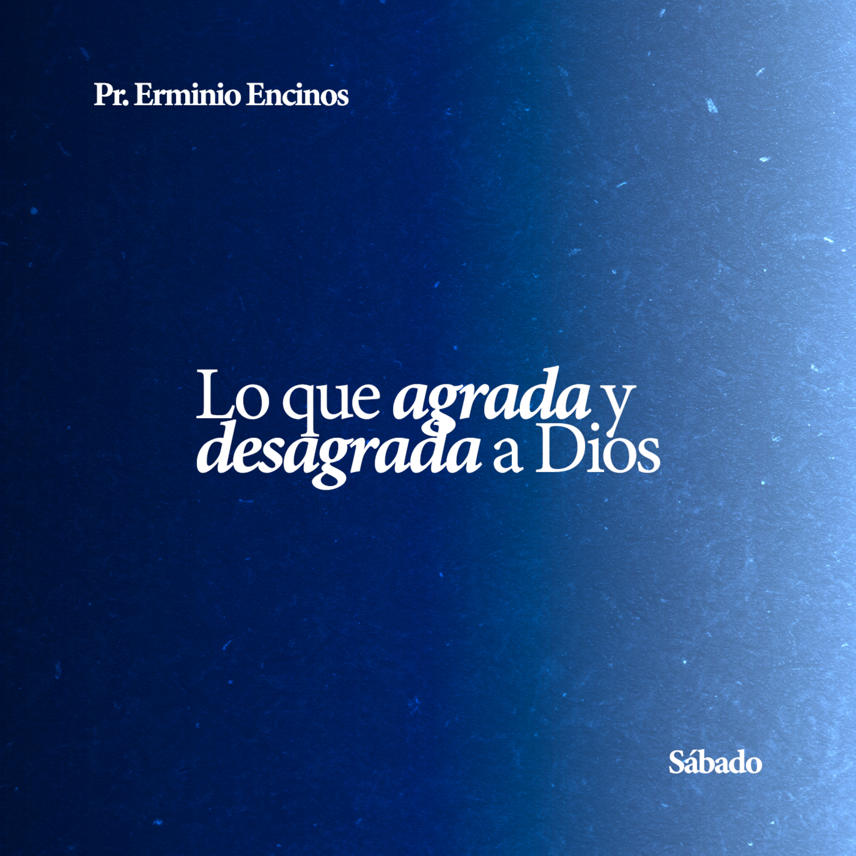 Lo que agrada y desagrada a Dios - Pr. Erminio Encinos episode artwork