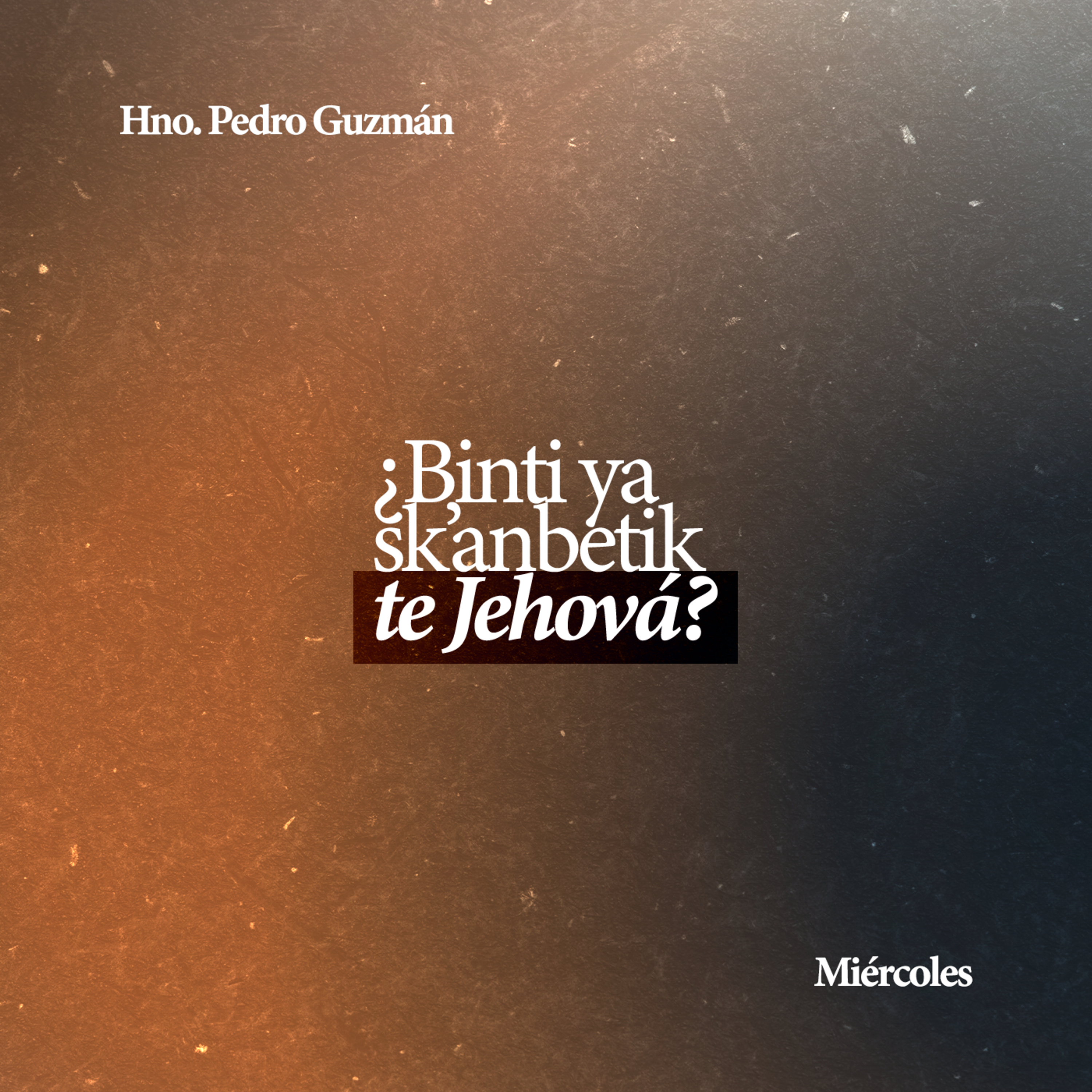 ¿Binti ya sk'anbetik te Jehová? - Hno. Pedro Guzmán