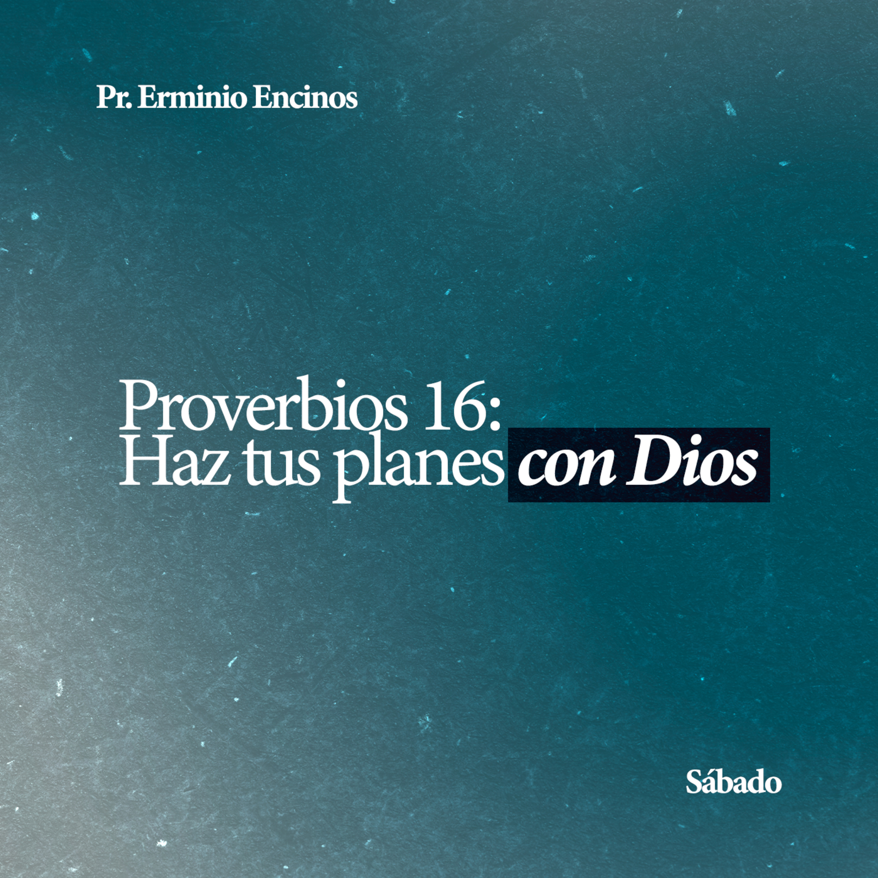 Proverbios 16: Haz tus planes con Dios - Pr. Erminio Encinos