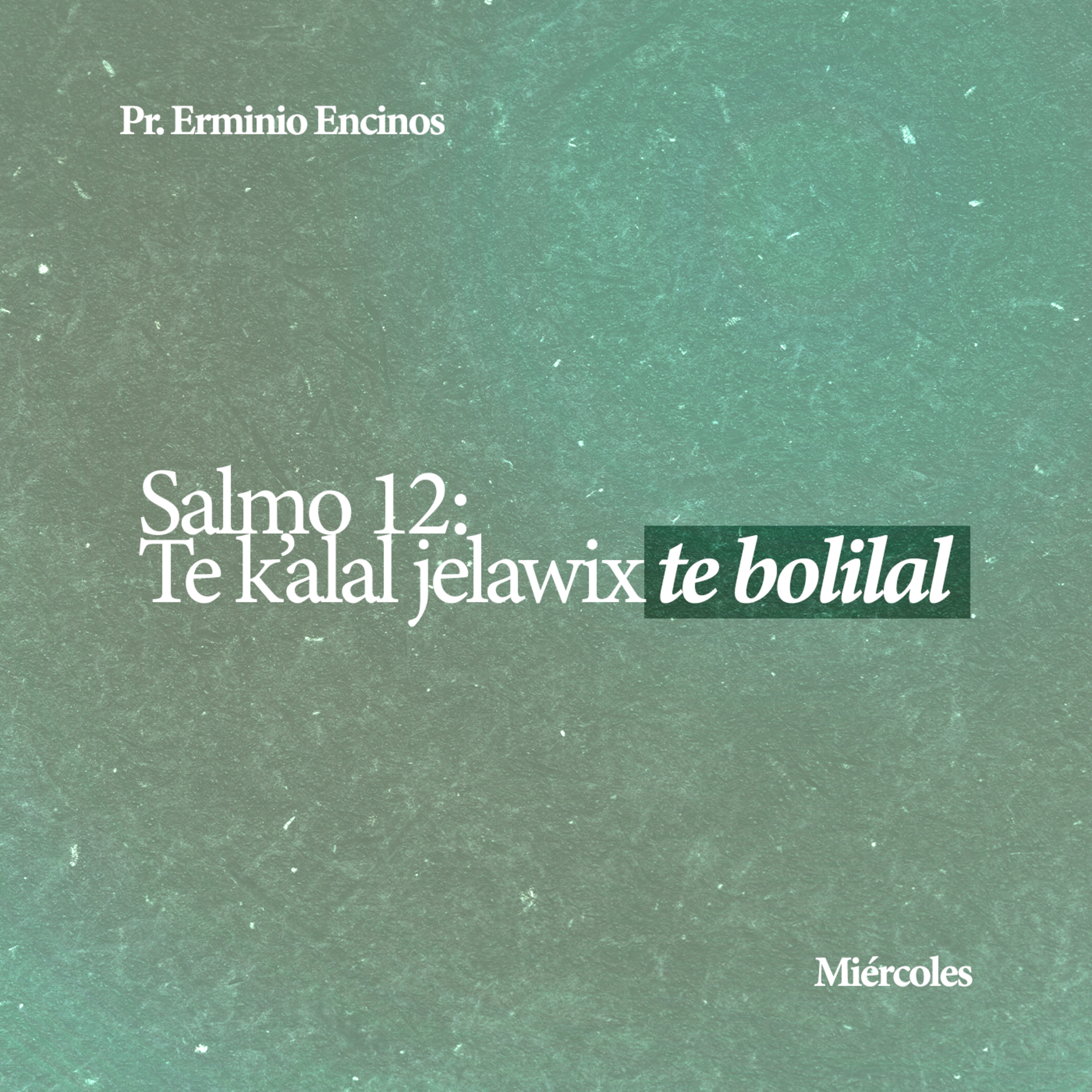 Salmo 12: Te k'alal jelawix te bolilal - Pr. Erminio Encinos