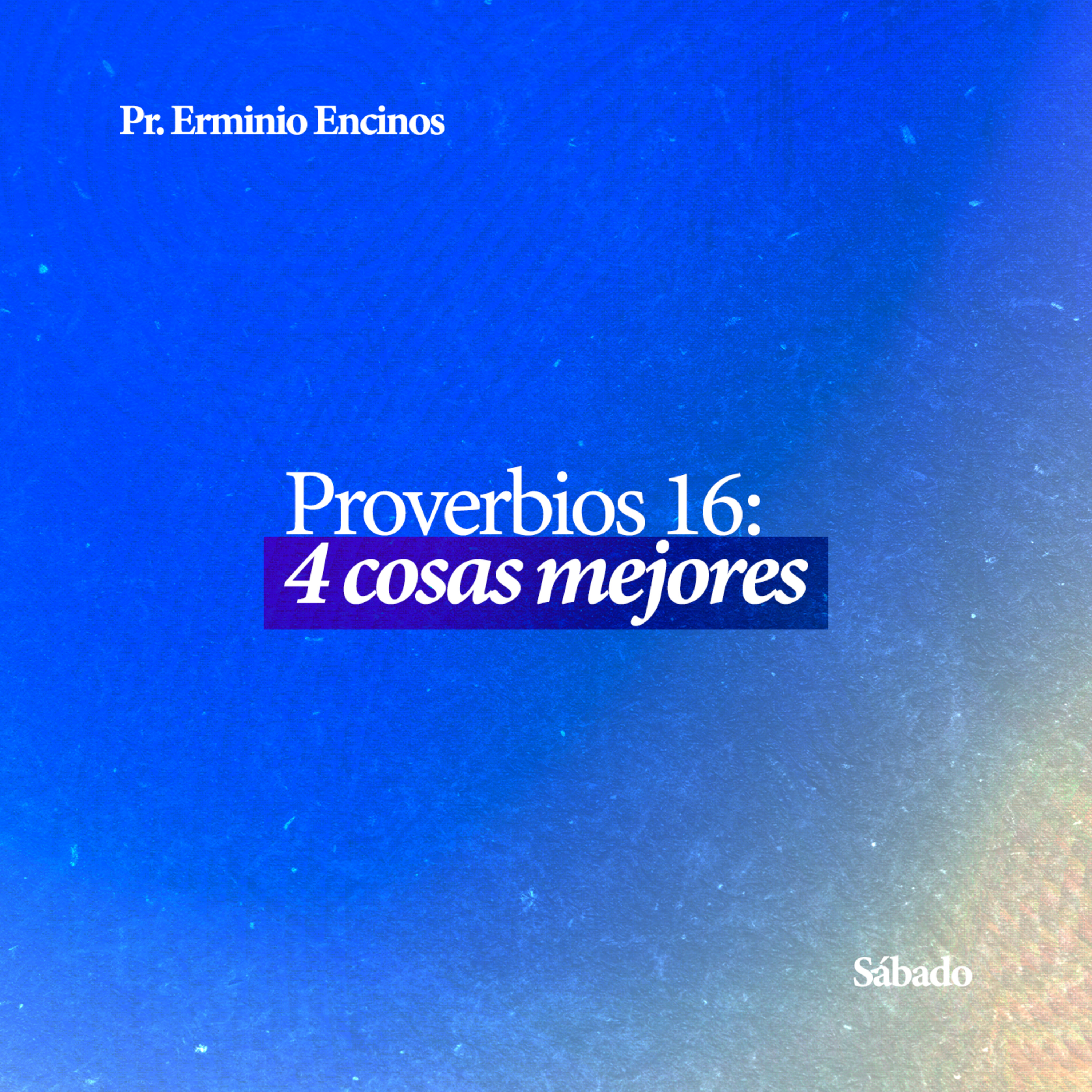 Proverbios 16: 4 cosas mejores - Pr. Erminio Encinos