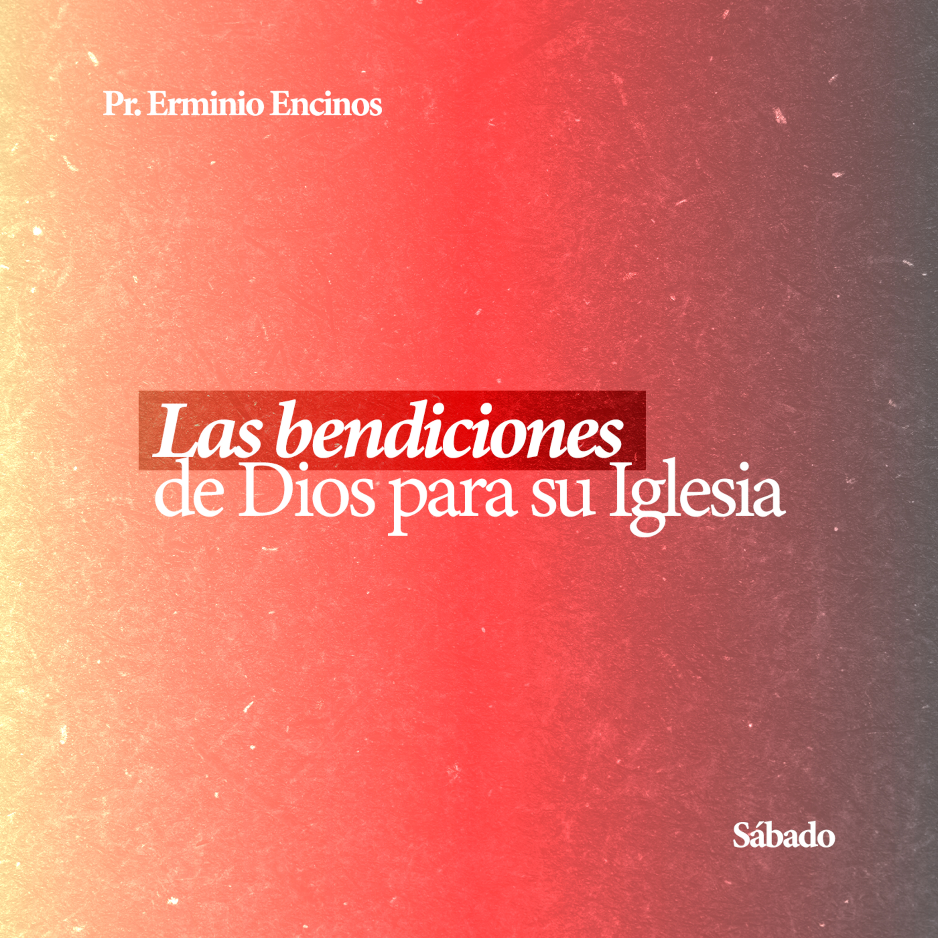 Las bendiciones de Dios para su Iglesia - Pr. Erminio Encinos