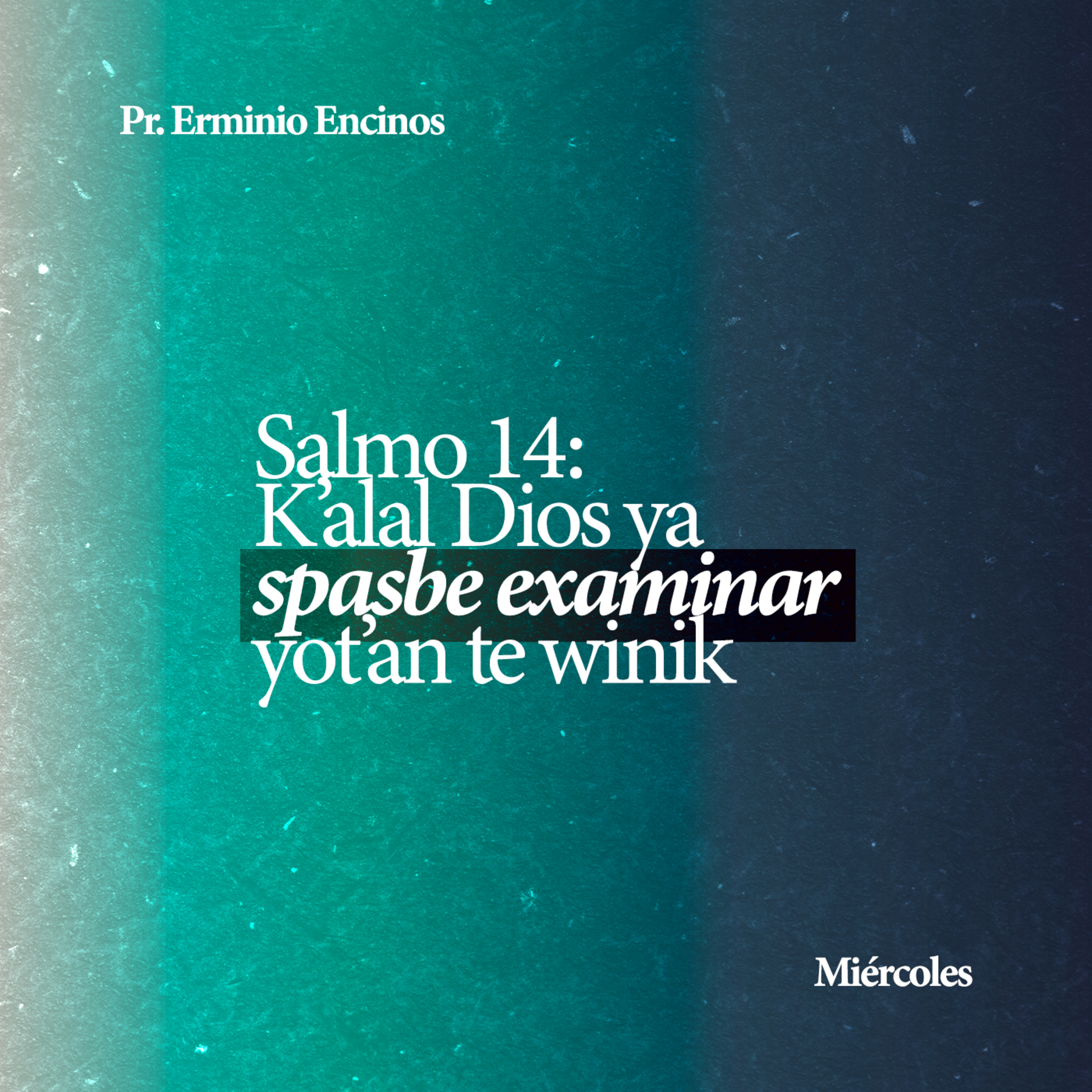 Salmo 14: K'alal Dios ya spasbe examinar yot'an te winik - Pr. Erminio Encinos