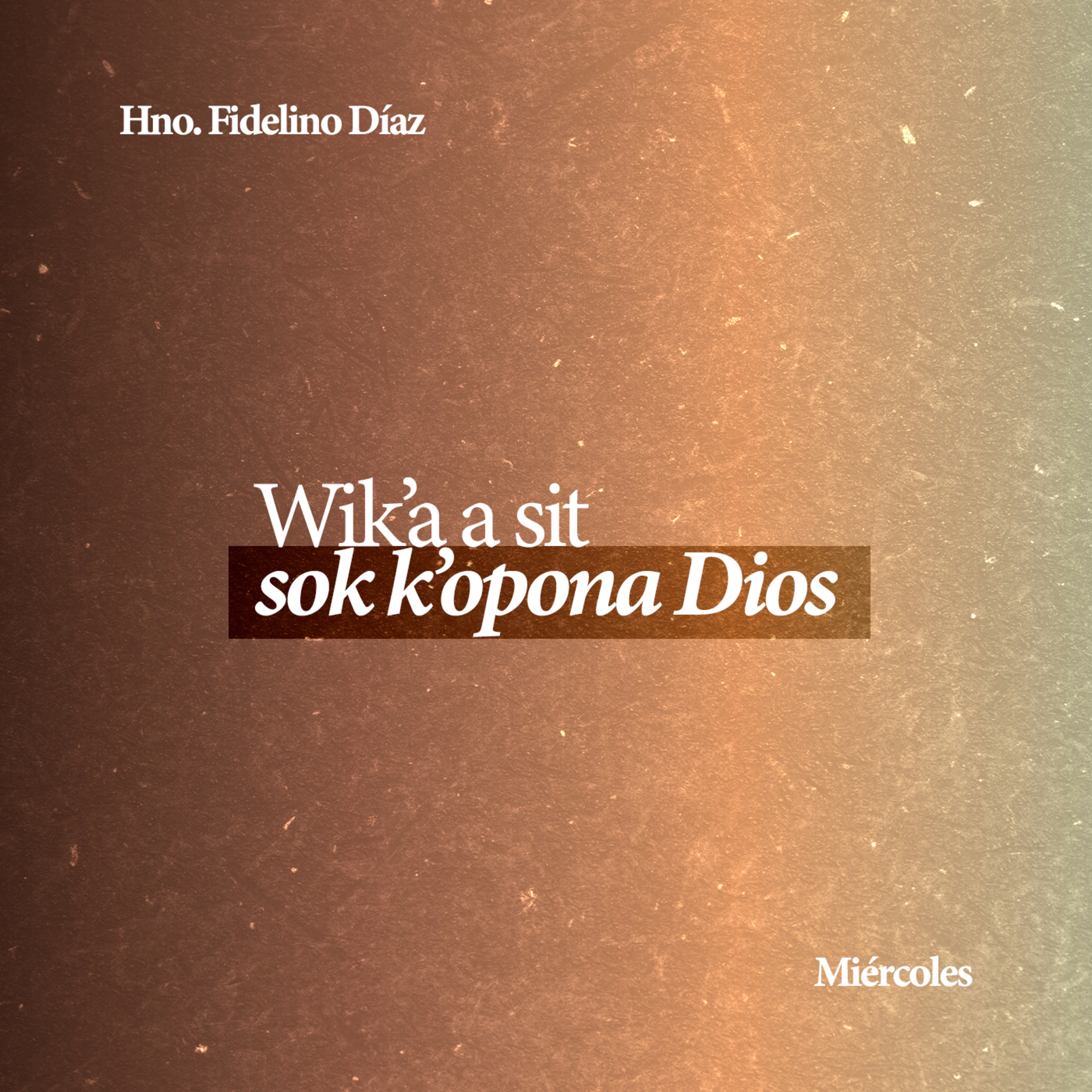 Wik'a a sit sok k'opona Dios - Hno. Fidelino Díaz