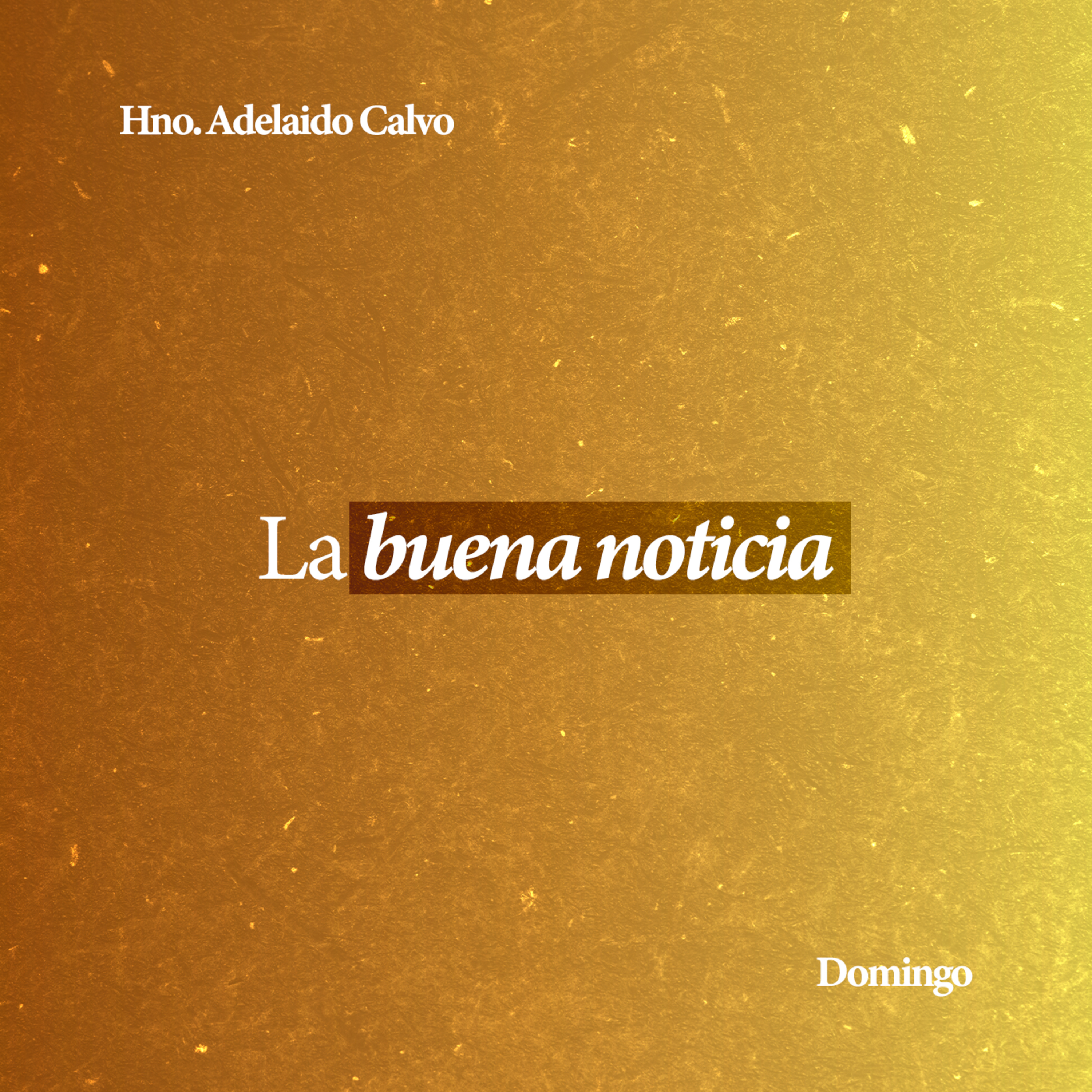 La buena noticia - Hno. Adelaido Calvo