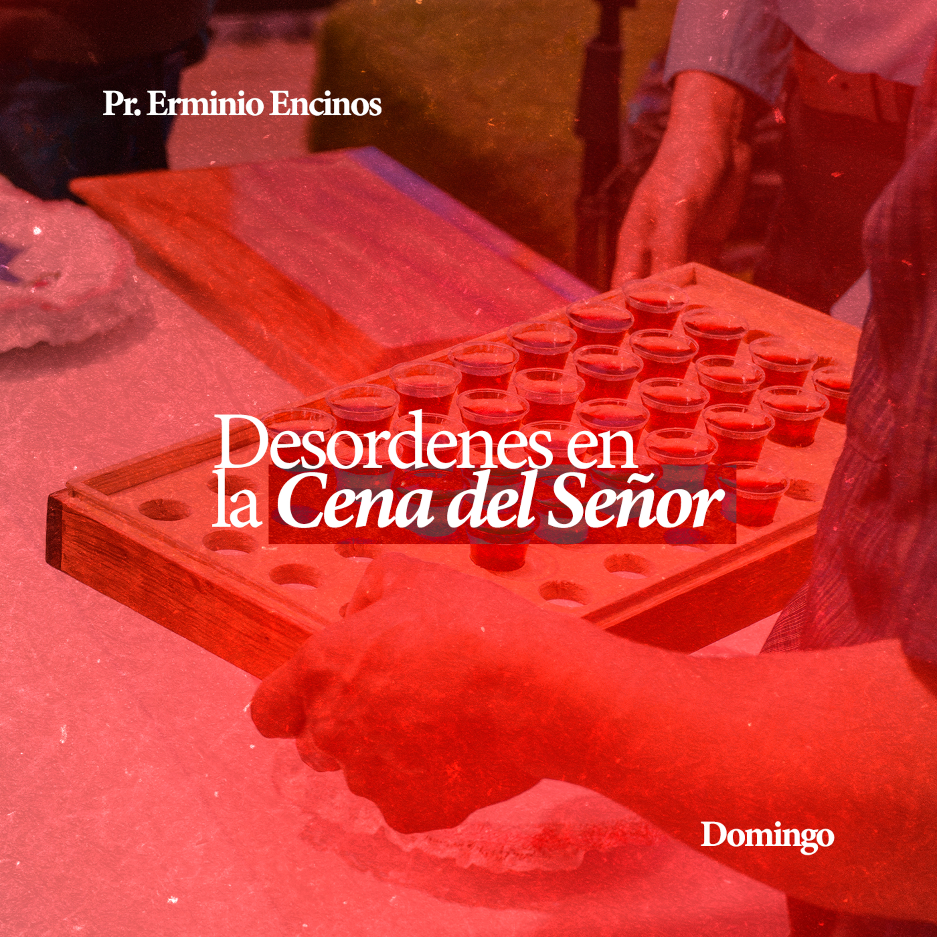 Desórdenes en la Cena del Señor - Pr. Erminio Encinos