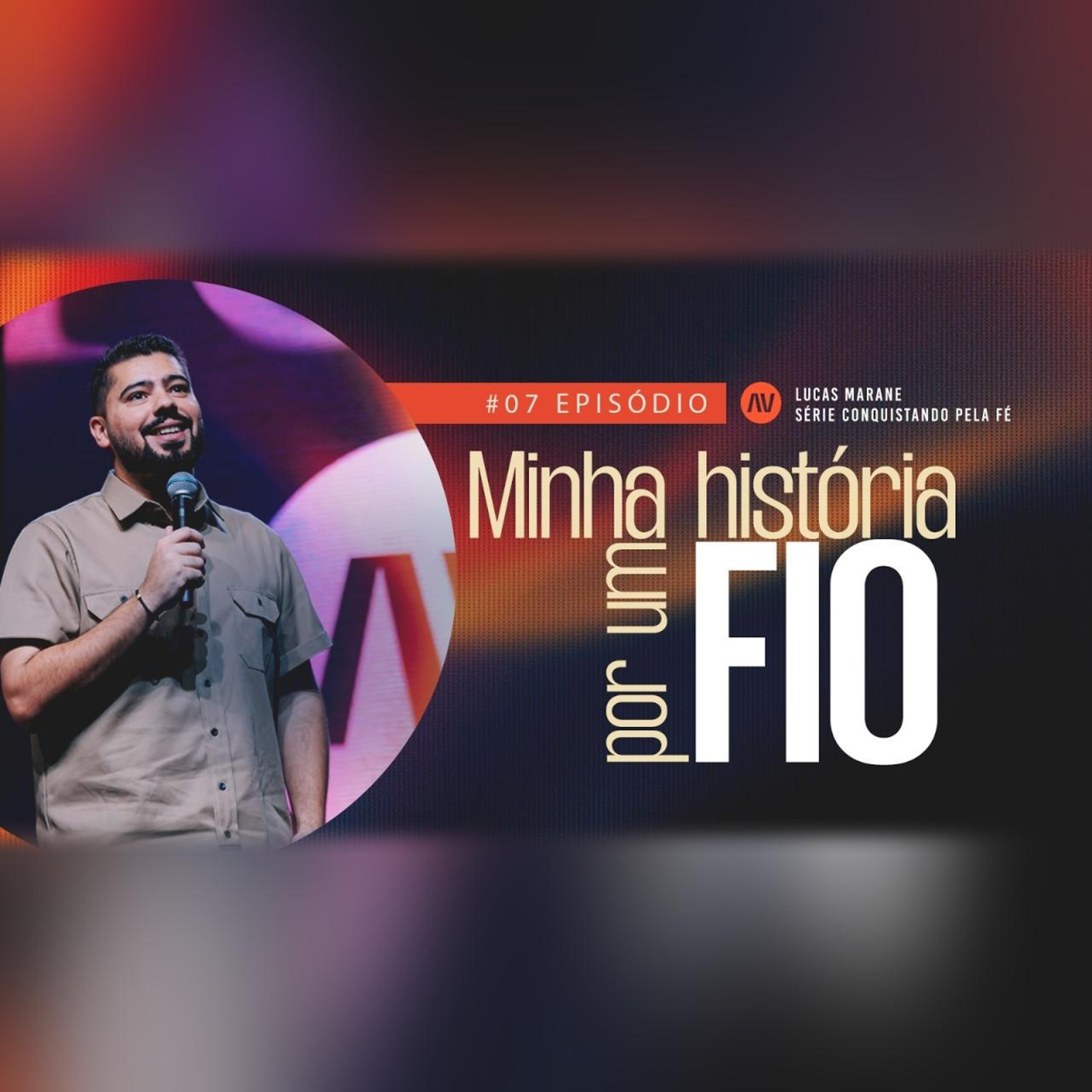 MINHA HISTÓRIA POR UM FIO I Conquistando Pela Fé | #7 | Pastor Lucas Marane episode artwork