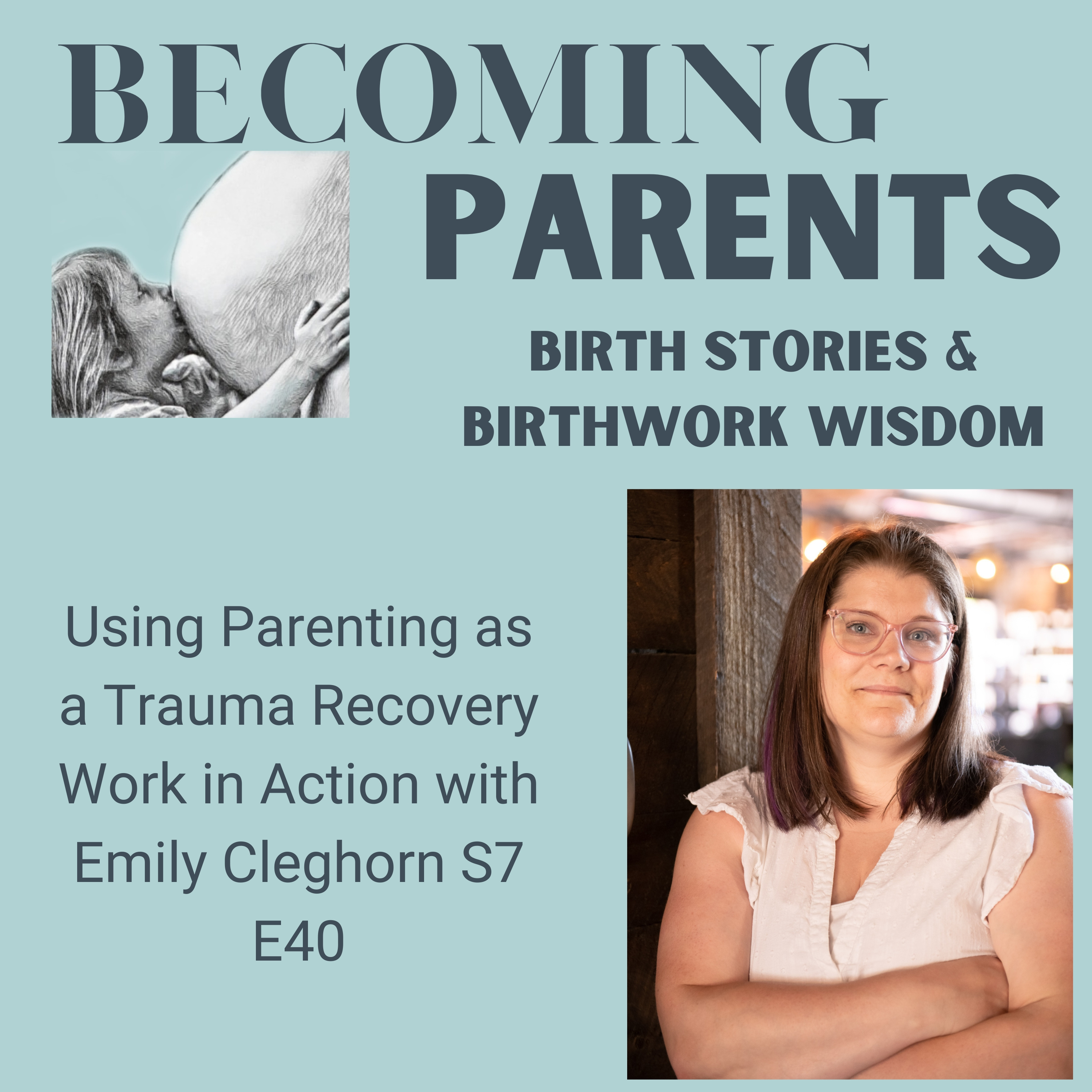 Parenting as Post Trauma Recovery Work in Action with Emily Cleghorn S7 E40 episode artwork