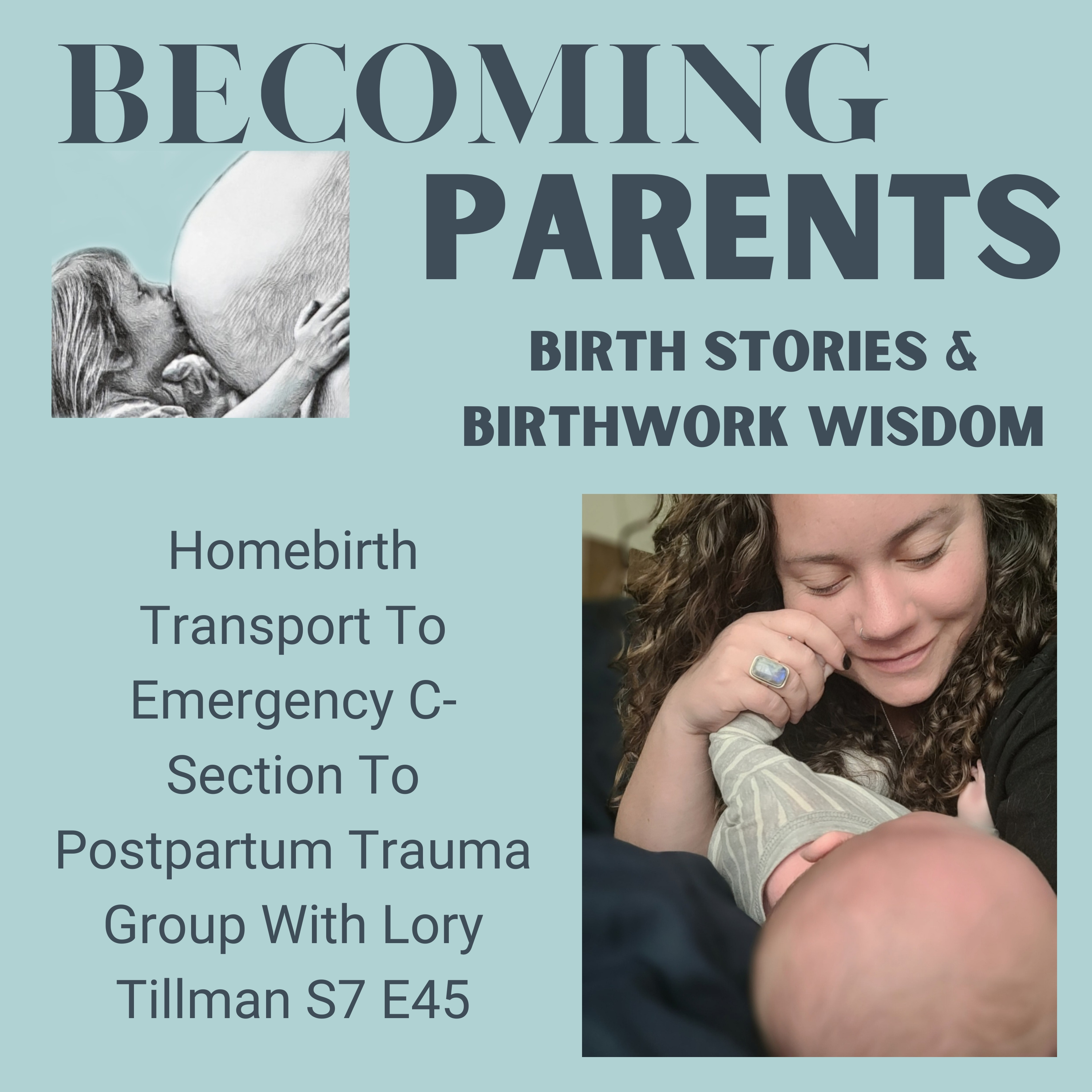 Homebirth Transport To Emergency C-Section To Postpartum Trauma Group With Lory Tillman S7 E45 episode artwork