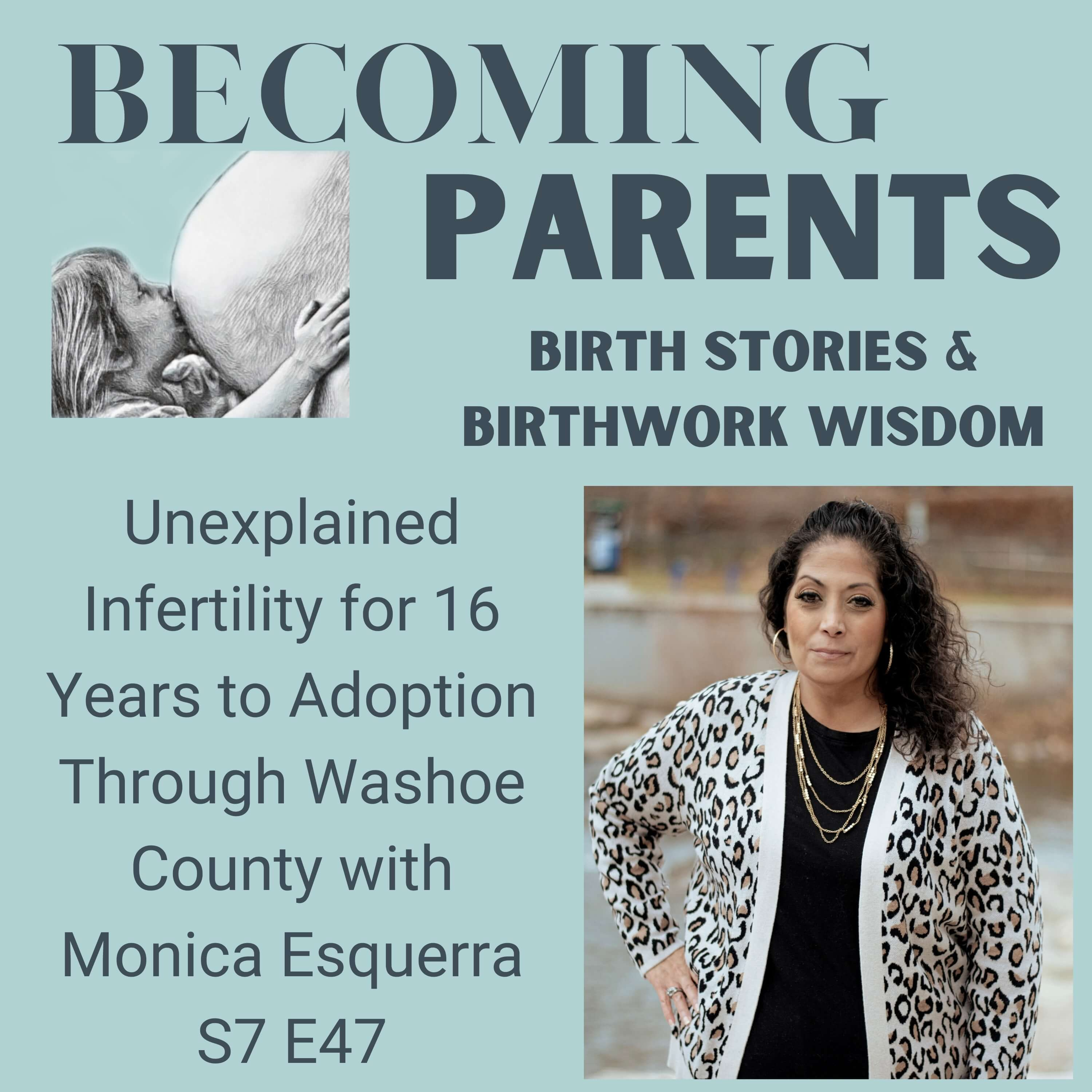 Unexplained Infertility for 16 Years to Adoption Through Washoe County with Monica Esquerra S7 E47 episode artwork