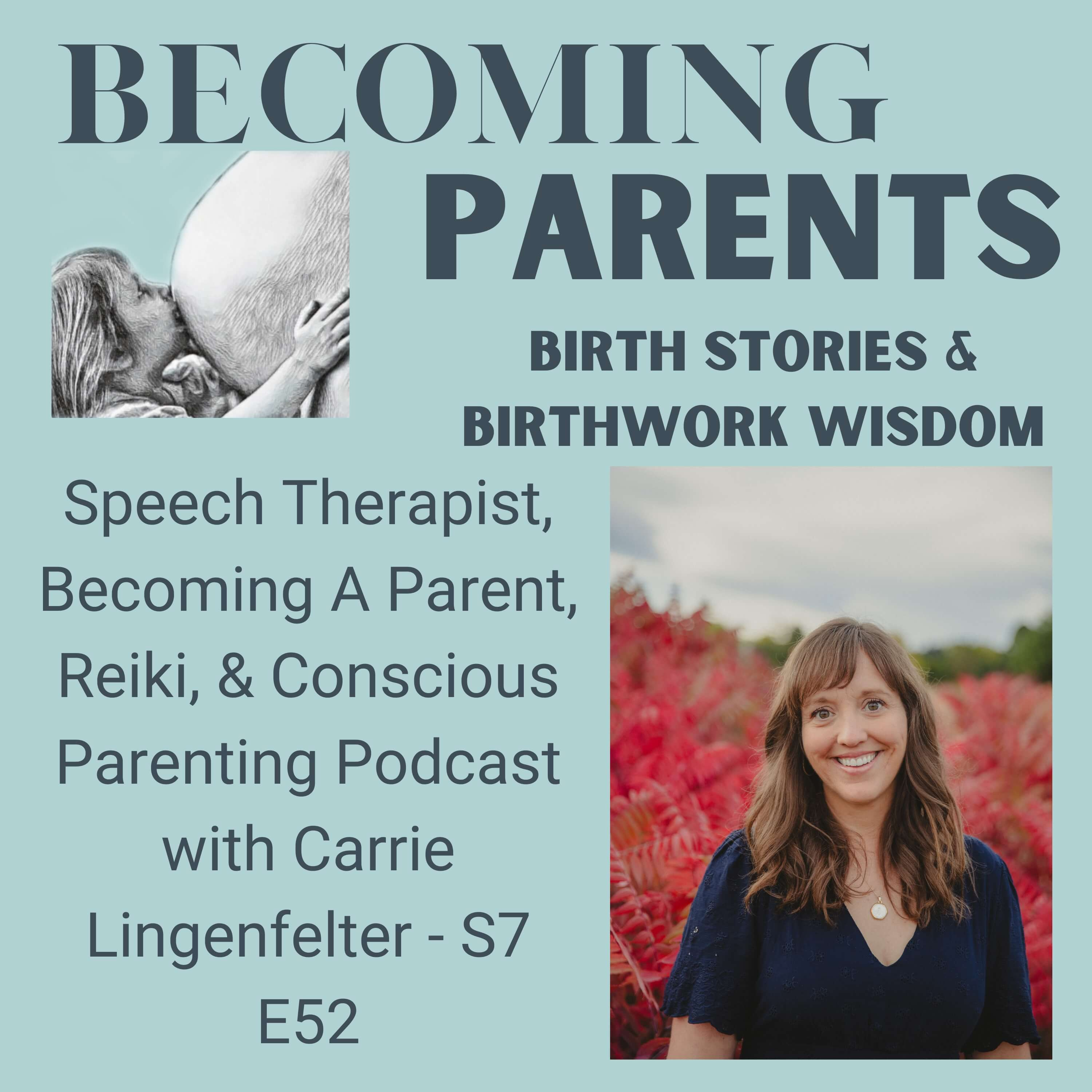 Speech Therapist, Becoming A Parent, Reiki, & Conscious Parenting Podcast with Carrie Lingenfelter - S7 E52 episode artwork