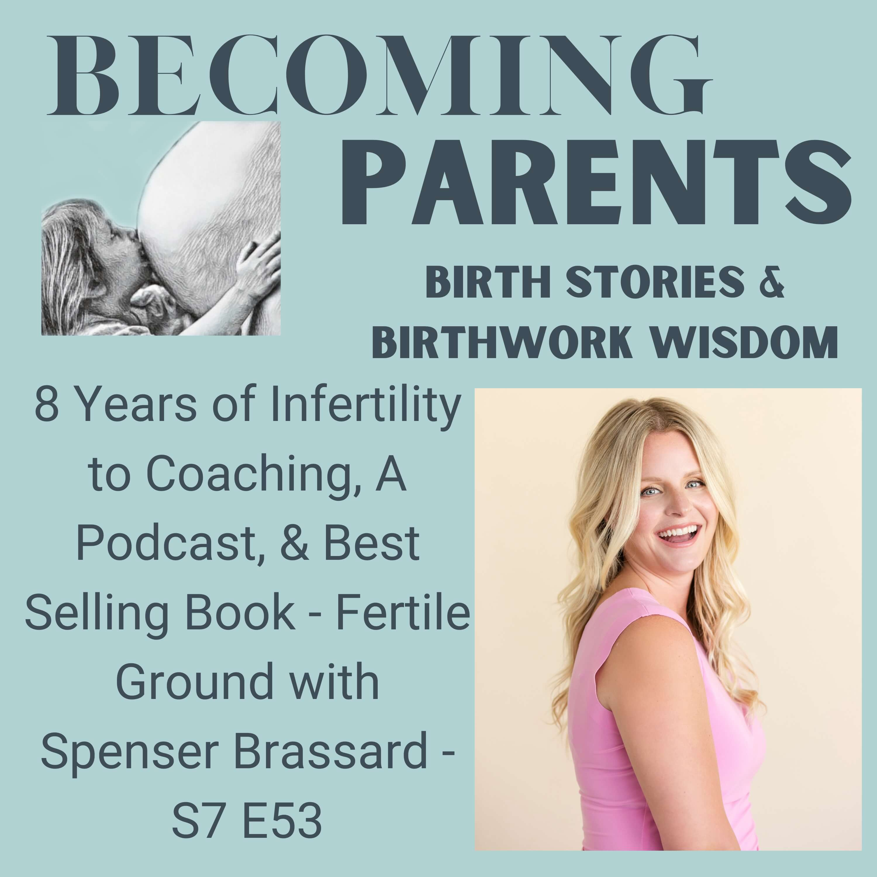 8 Years of Infertility to Coaching, A Podcast, & Best Selling Book - Fertile Ground with Spenser Brassard - S7 E53 episode artwork