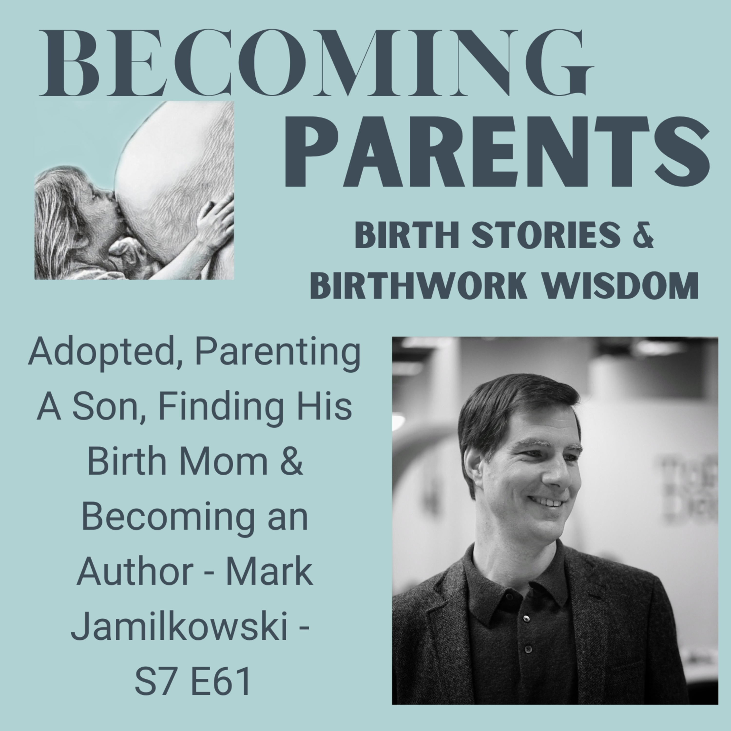 Adopted, Parenting A Son, Finding His Birth Mom & Becoming an Author - Mark Jamilkowski - S7 E61 episode artwork