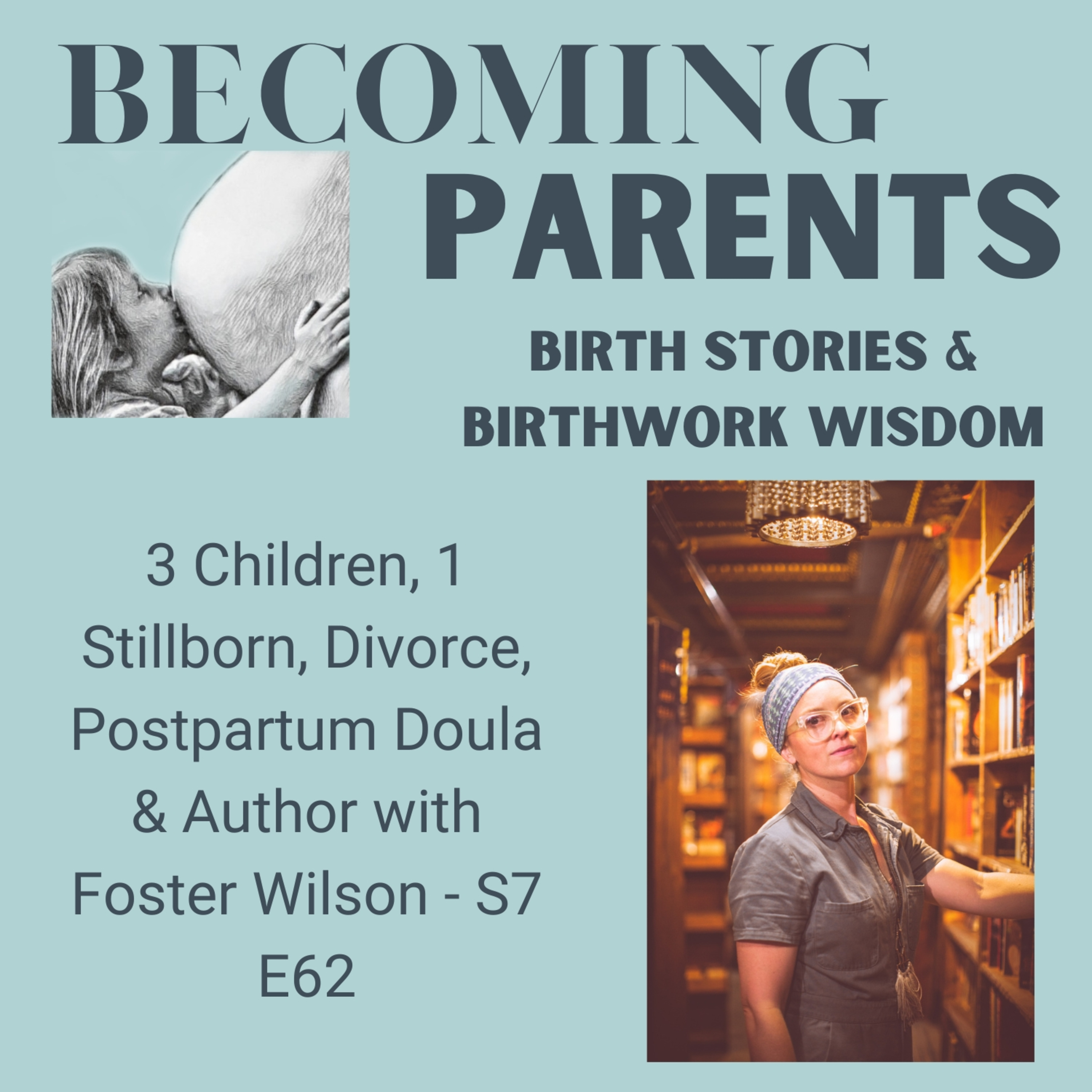 3 Children, 1 Stillborn, Divorce, Postpartum Doula & Author with Foster Wilson - S7 E62 episode artwork