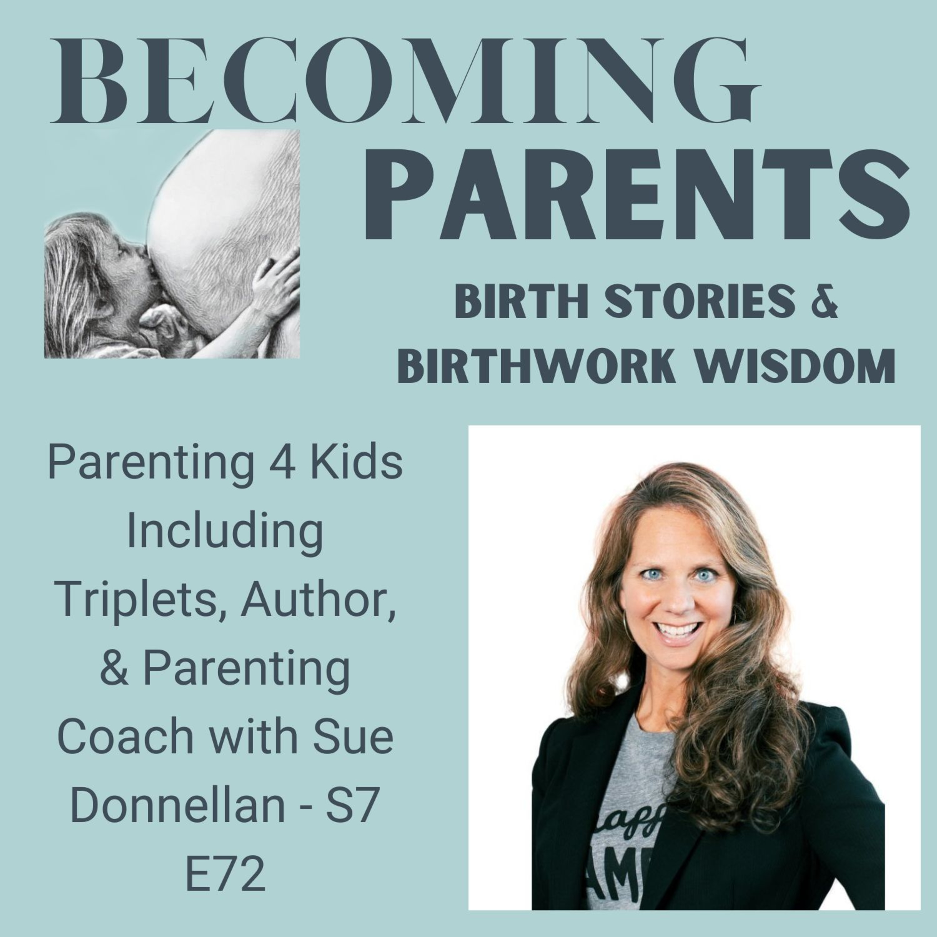 Parenting 4 Kids Including Triplets, Author, & Parenting Coach with Sue Donnellan - S7 E72 episode artwork
