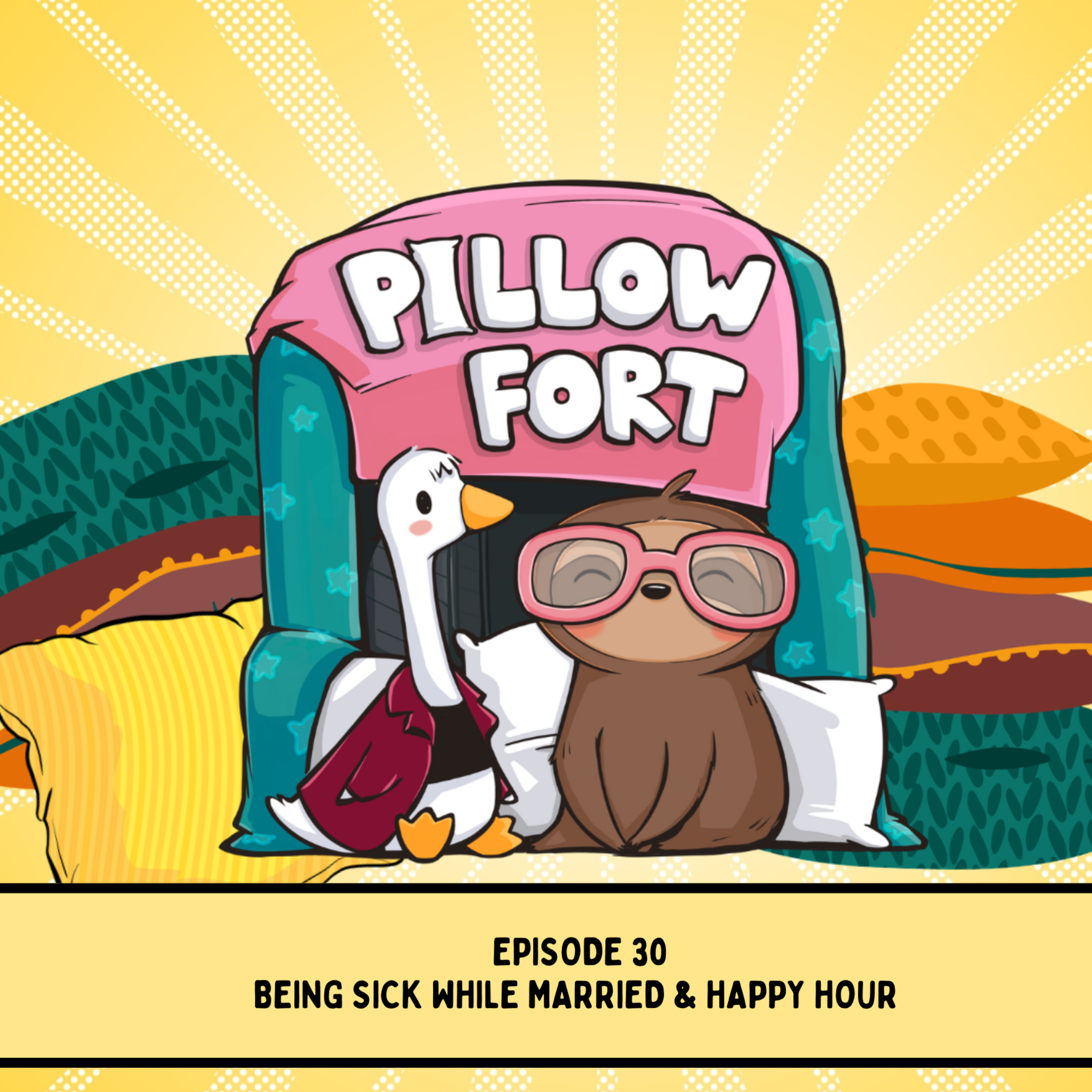 Pillow Fort - Episode 30 - Being Sick While Married & Happy Hour