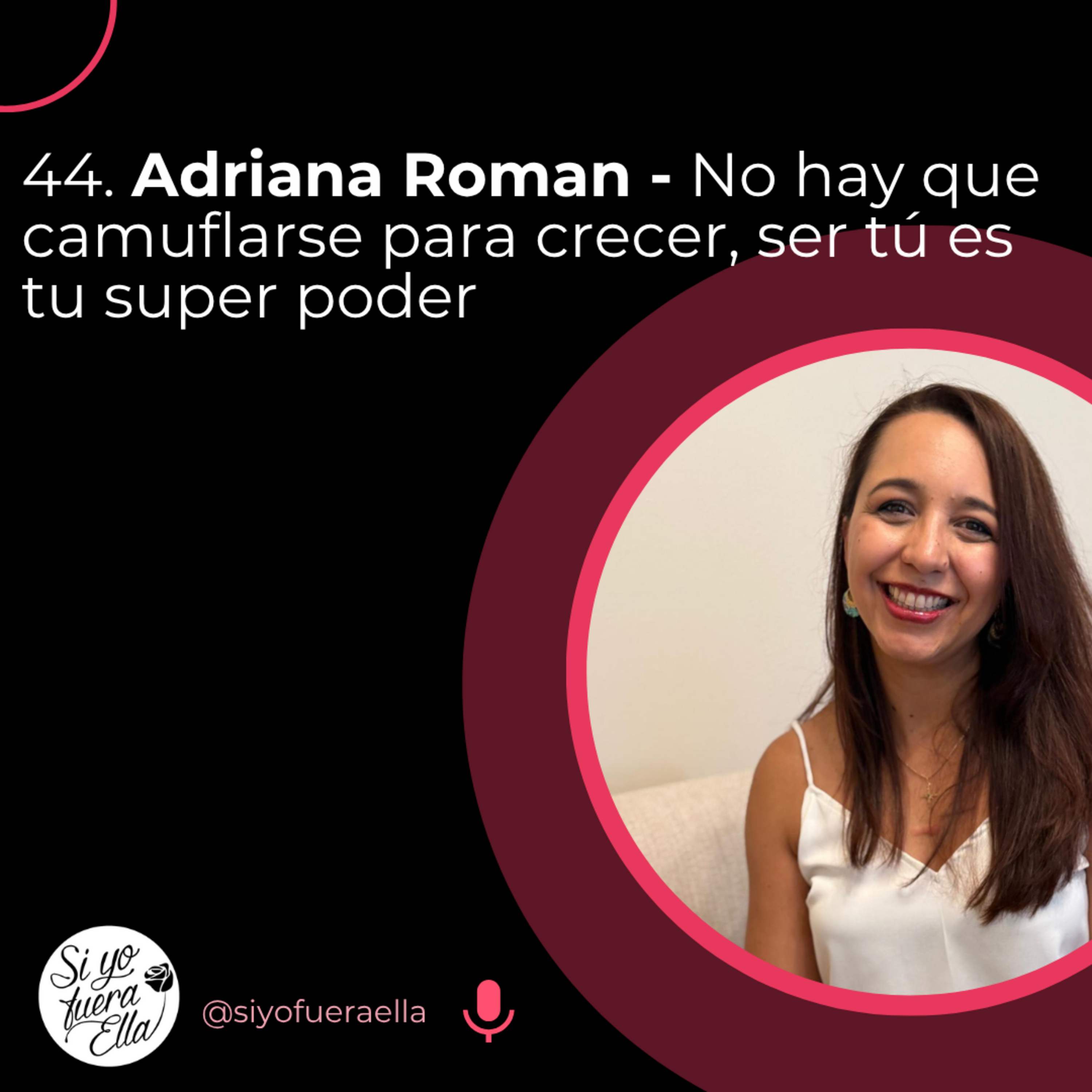 44. Adriana Roman - No hay que camuflarse para crecer: ser tú es tu super poder