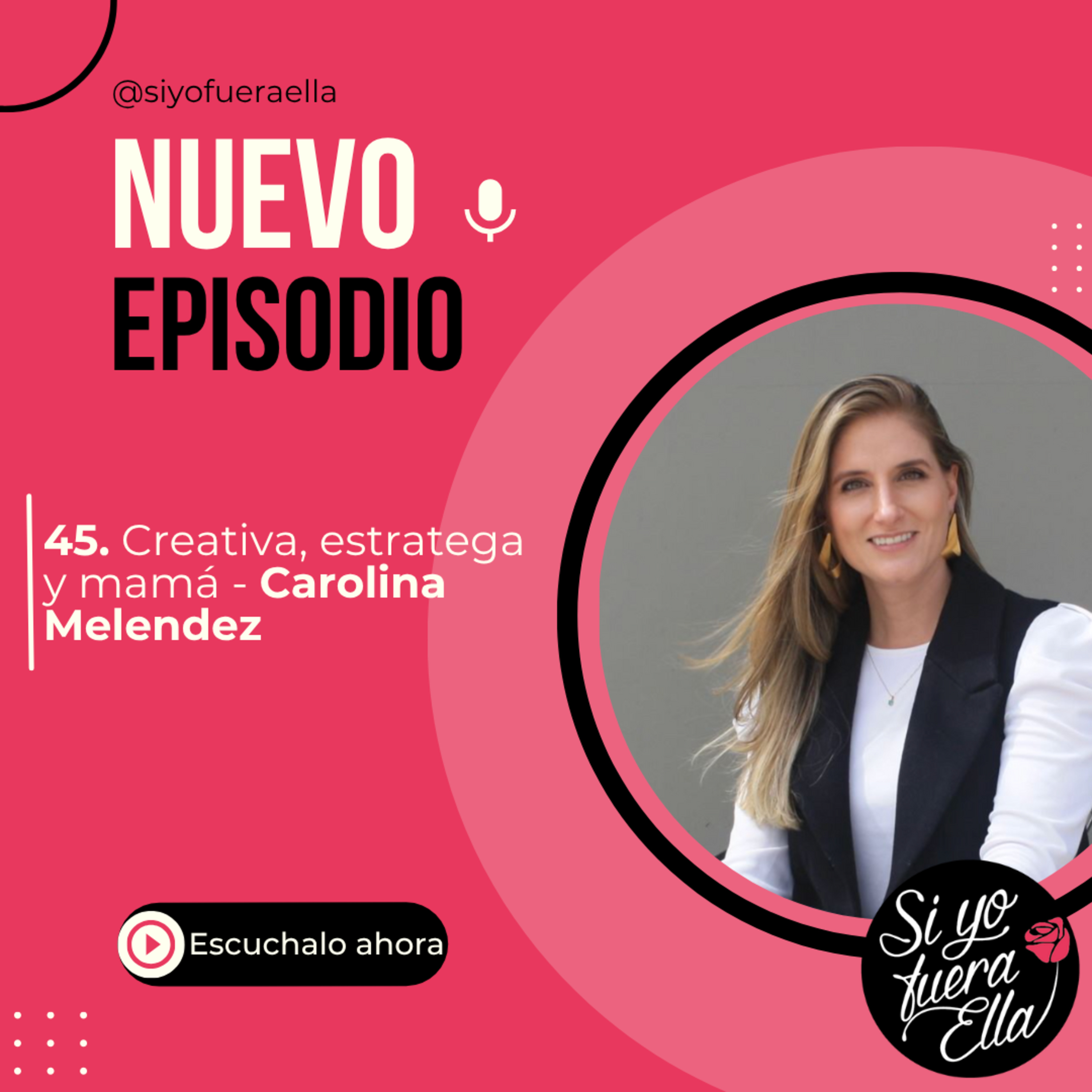 45. Creativa, estratega y mamá - Carolina Melendez 