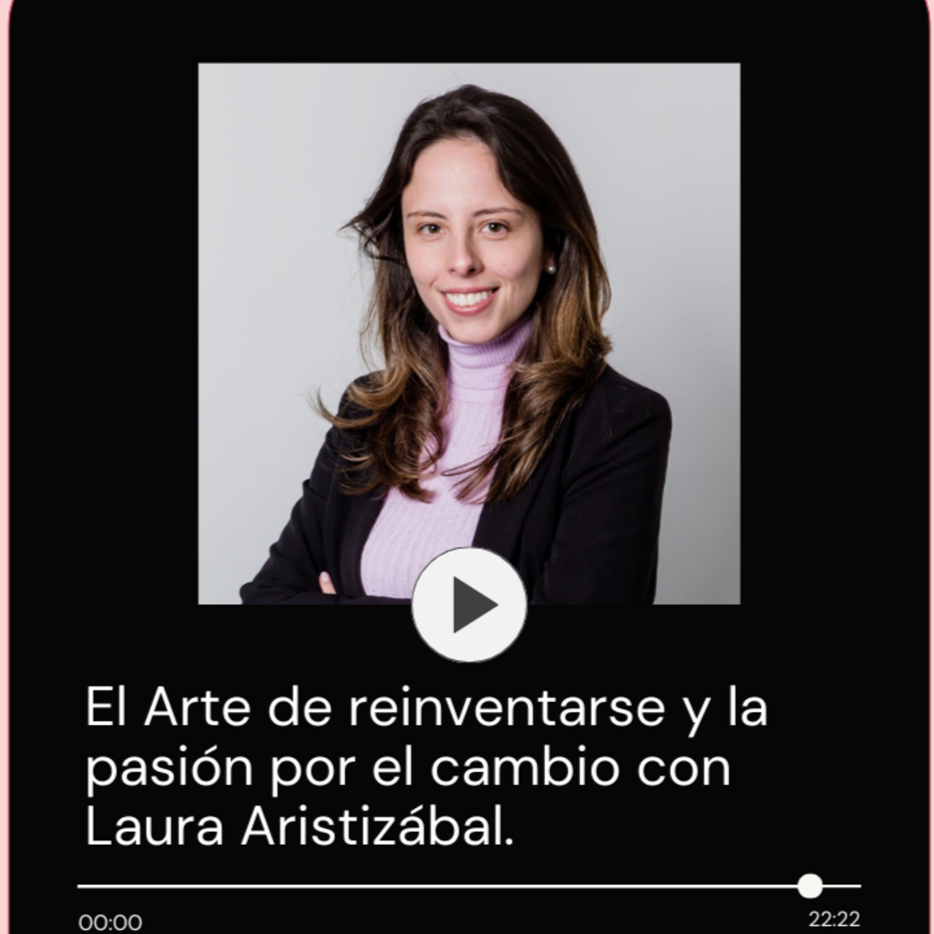 58. El arte de reinventarse y la pasión por el cambio - Laura Aristizabal