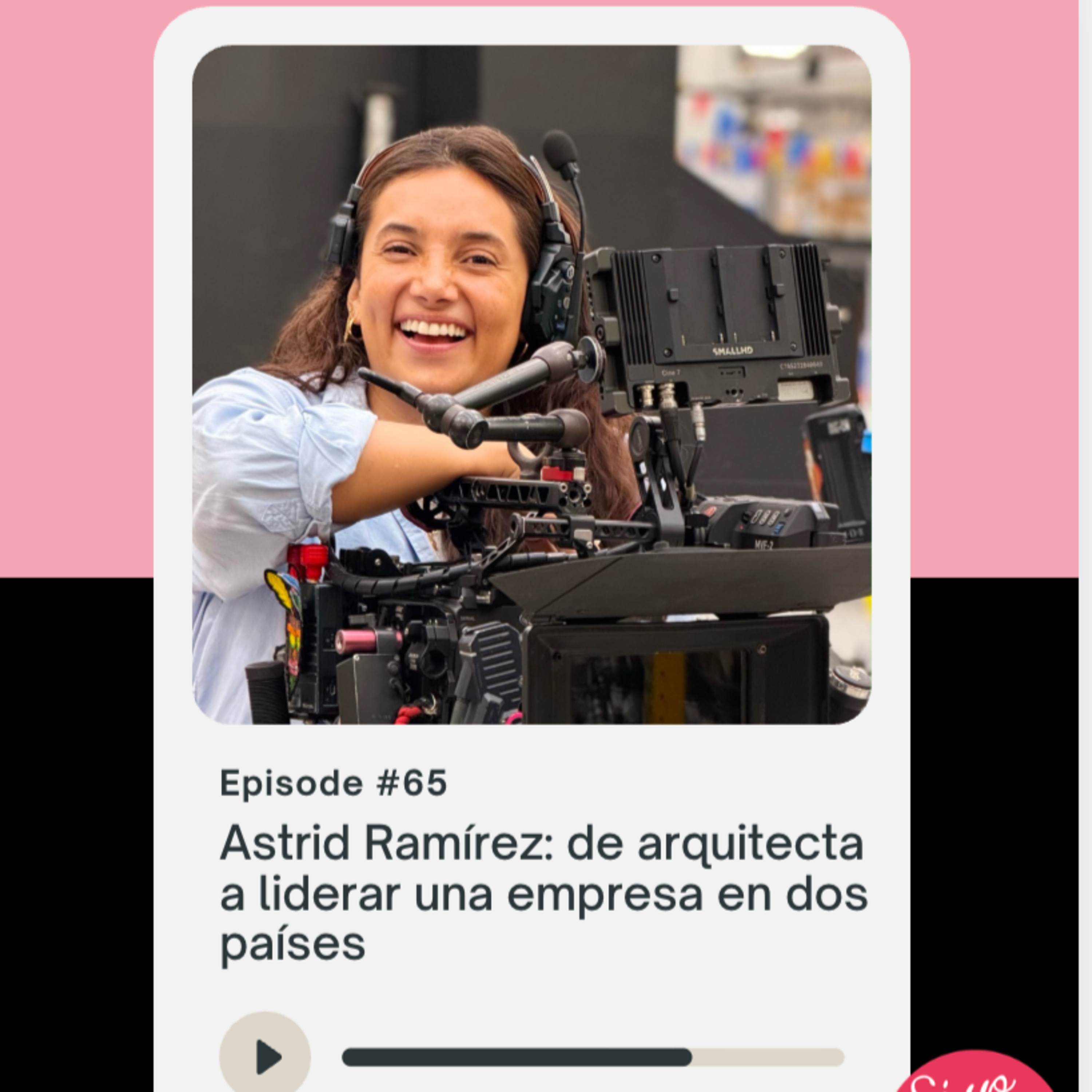 65. De arquitecta a liderar una empresa en dos países - Astrid Ramírez