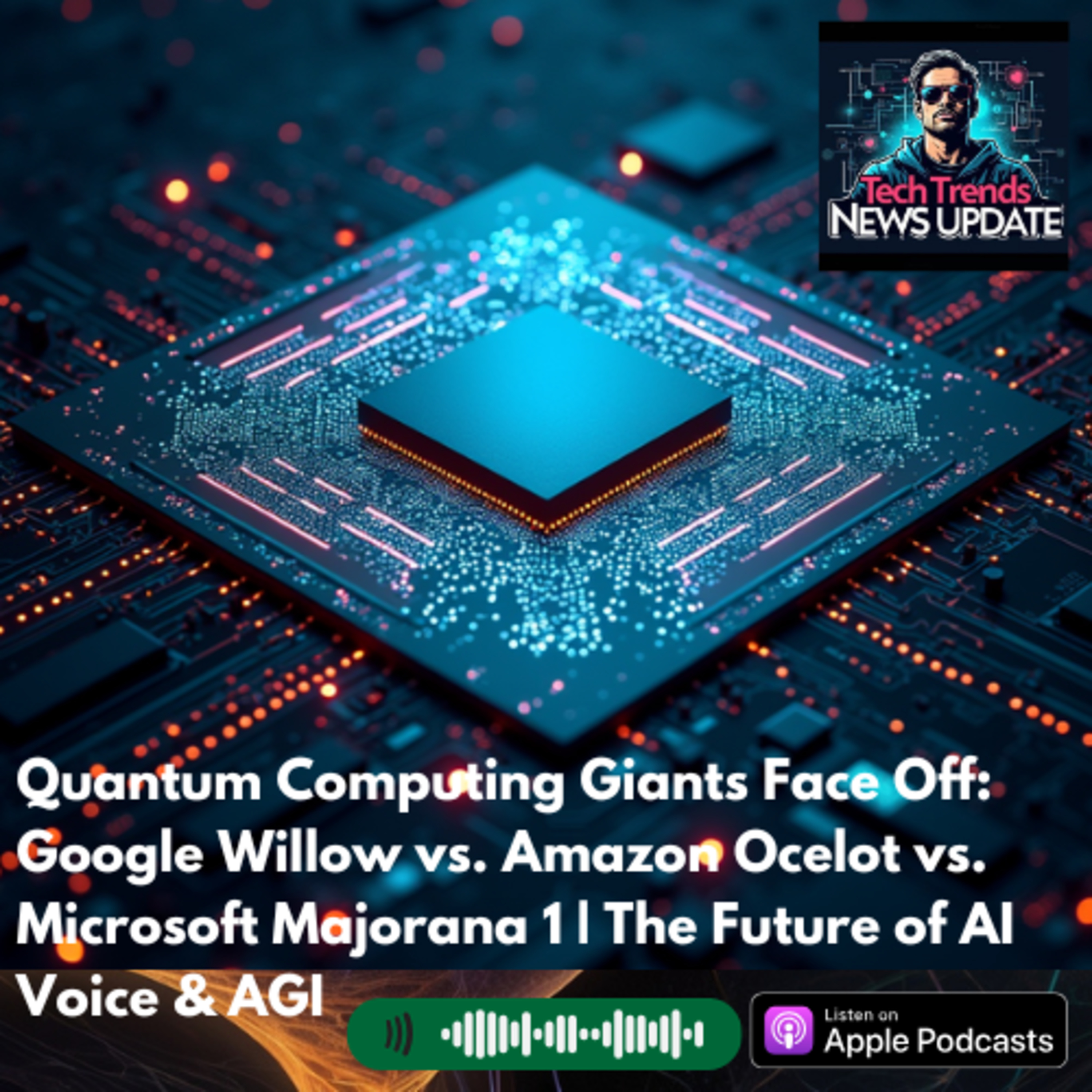 Quantum Computing Giants Face Off: Google Willow vs. Amazon Ocelot vs. Microsoft Majorana 1 | The Future of AI Voice & AGI episode artwork