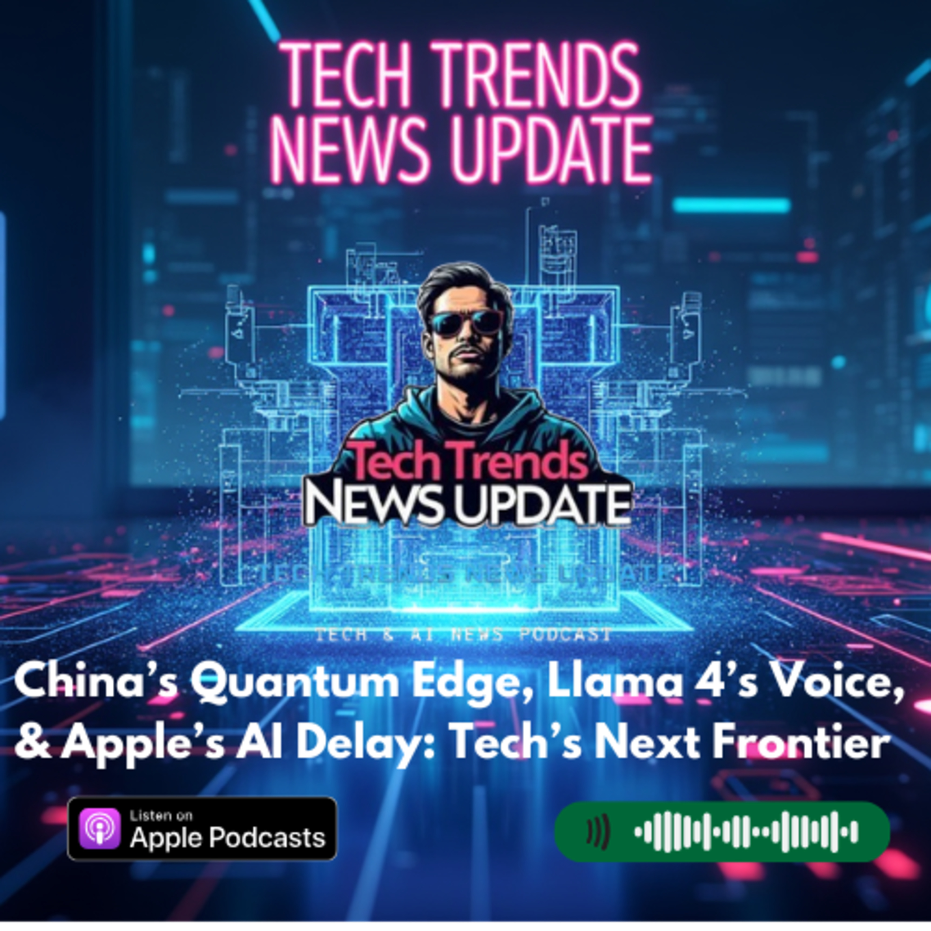 China’s Quantum Edge, Llama 4’s Voice, & Apple’s AI Delay: Tech’s Next Frontier episode artwork