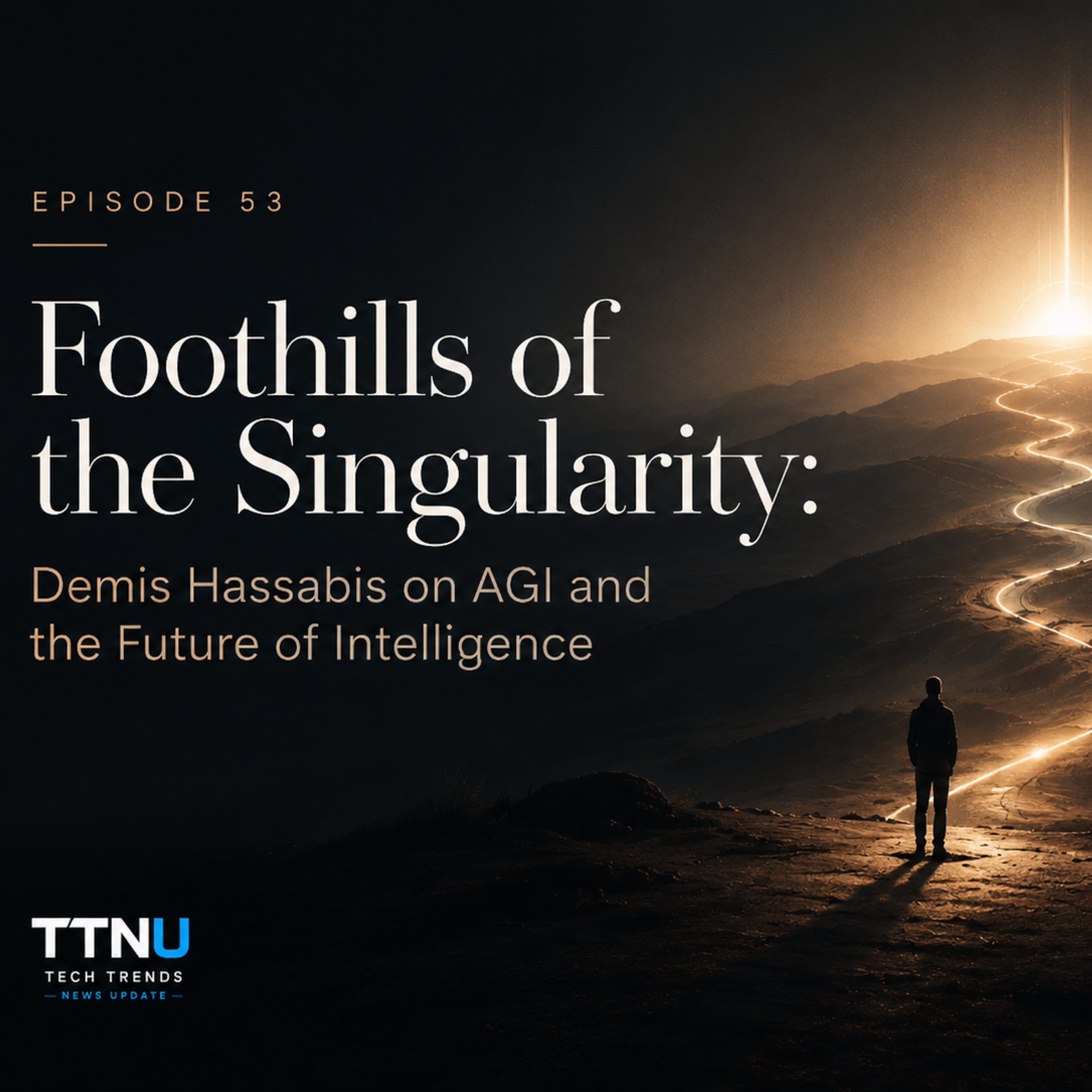 Foothills of the Singularity: Demis Hassabis on AGI and the Future of Intelligence episode artwork