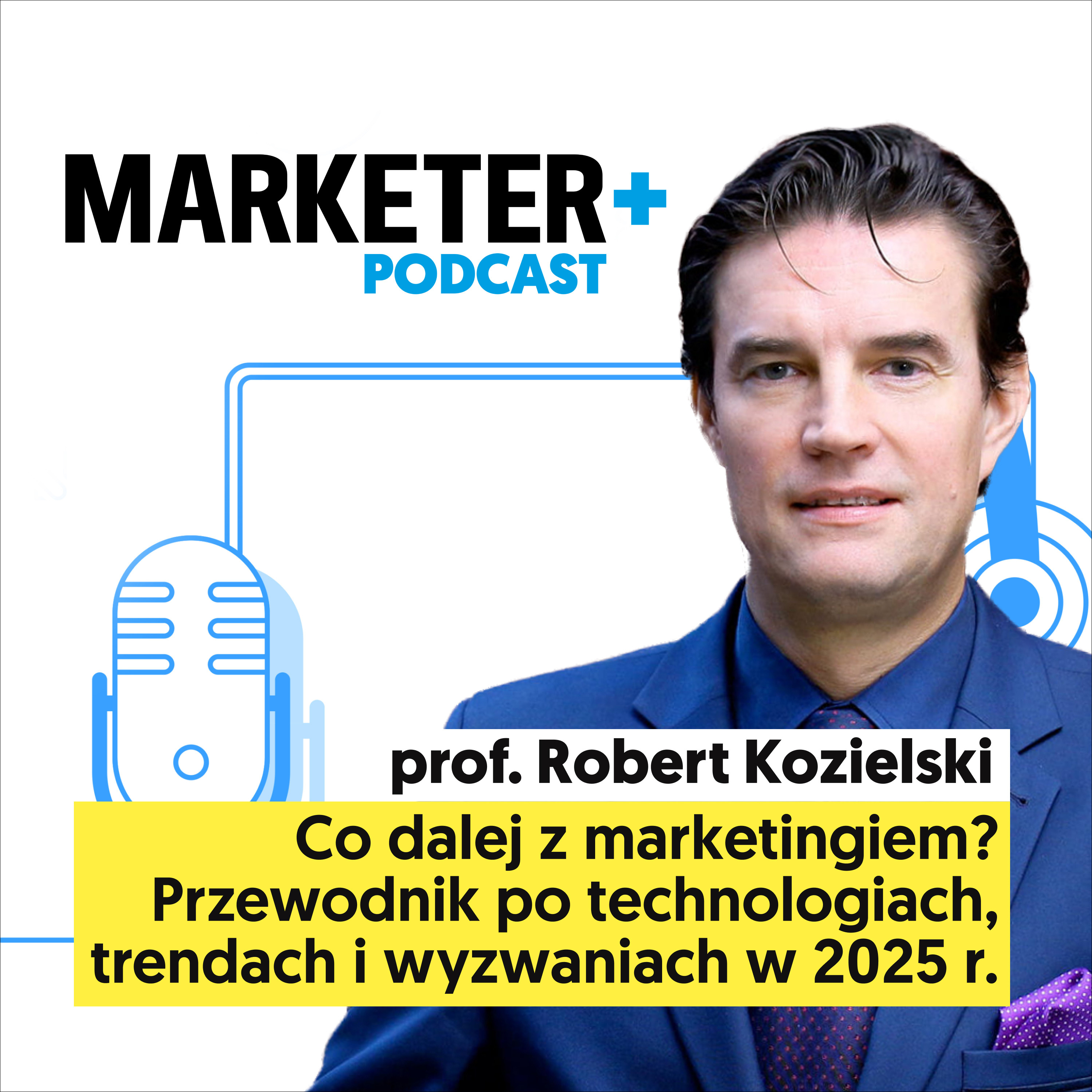Co dalej z marketingiem? Przewodnik po technologiach, trendach i wyzwaniach w 2025 r. | prof. Robert Kozielski  episode artwork