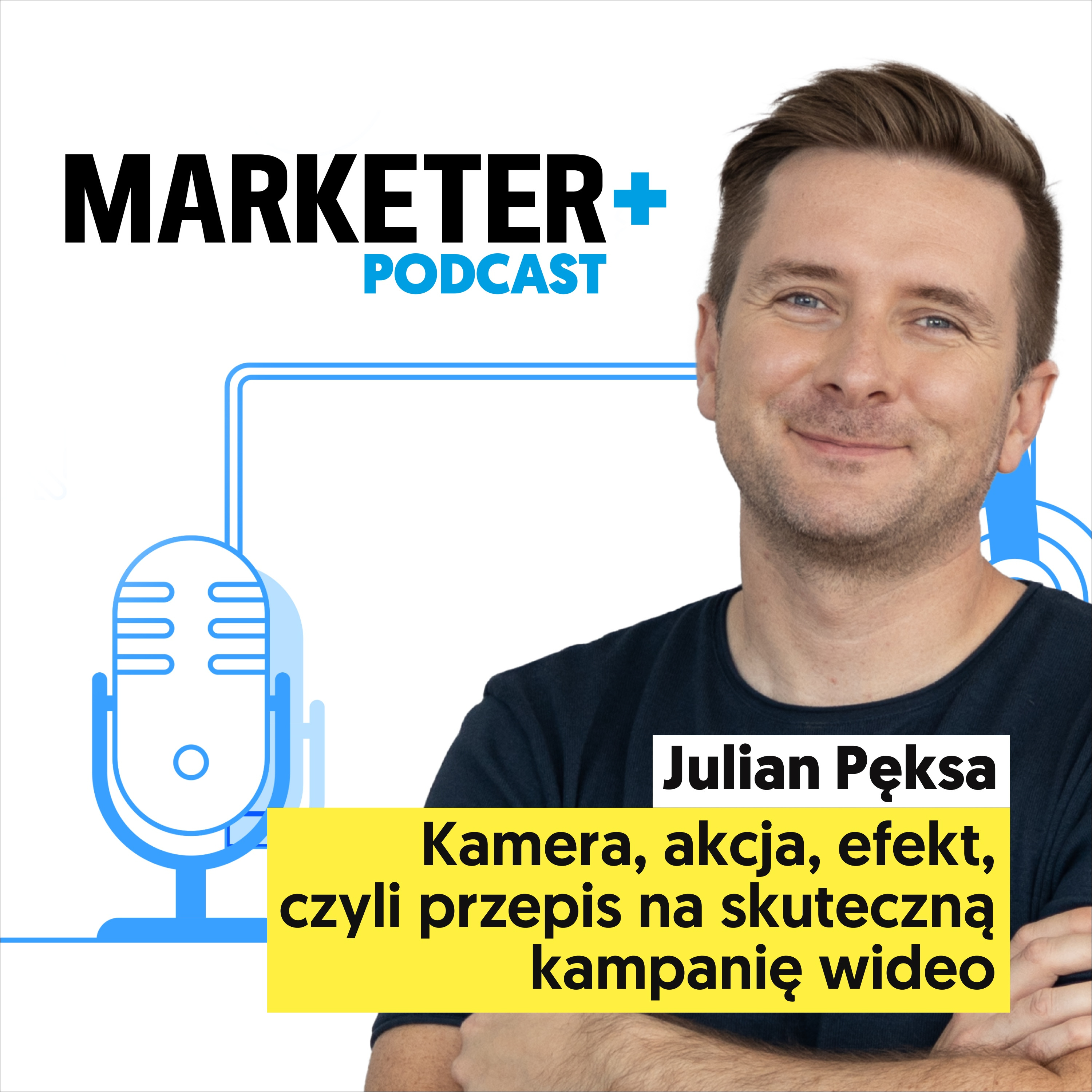 Kamera, akcja, efekt, czyli przepis na skuteczną kampanię wideo | Julian Pęksa  episode artwork
