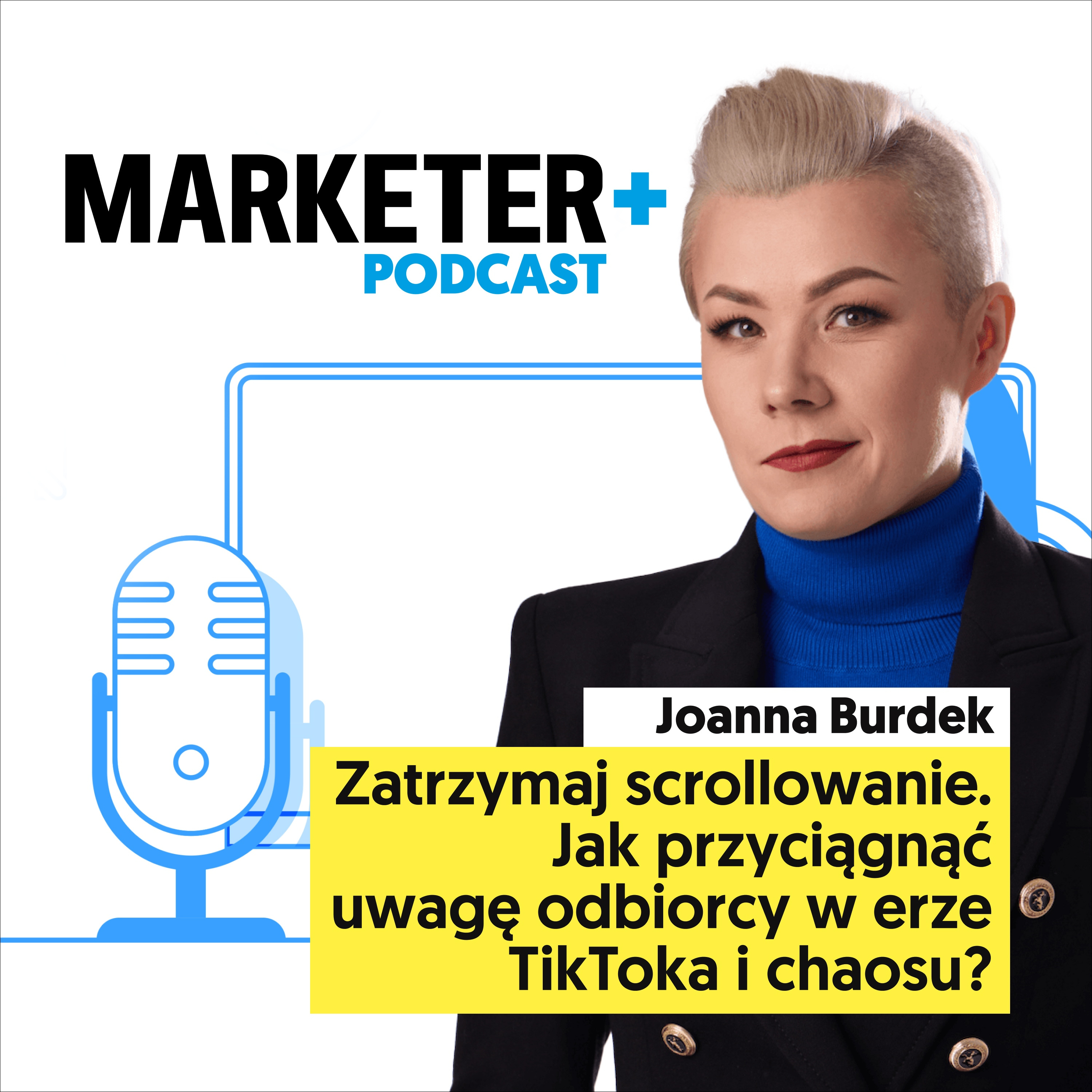 Zatrzymaj scrollowanie. Jak przyciągnąć uwagę odbiorcy w erze TikToka i chaosu? | Joanna Burdek episode artwork
