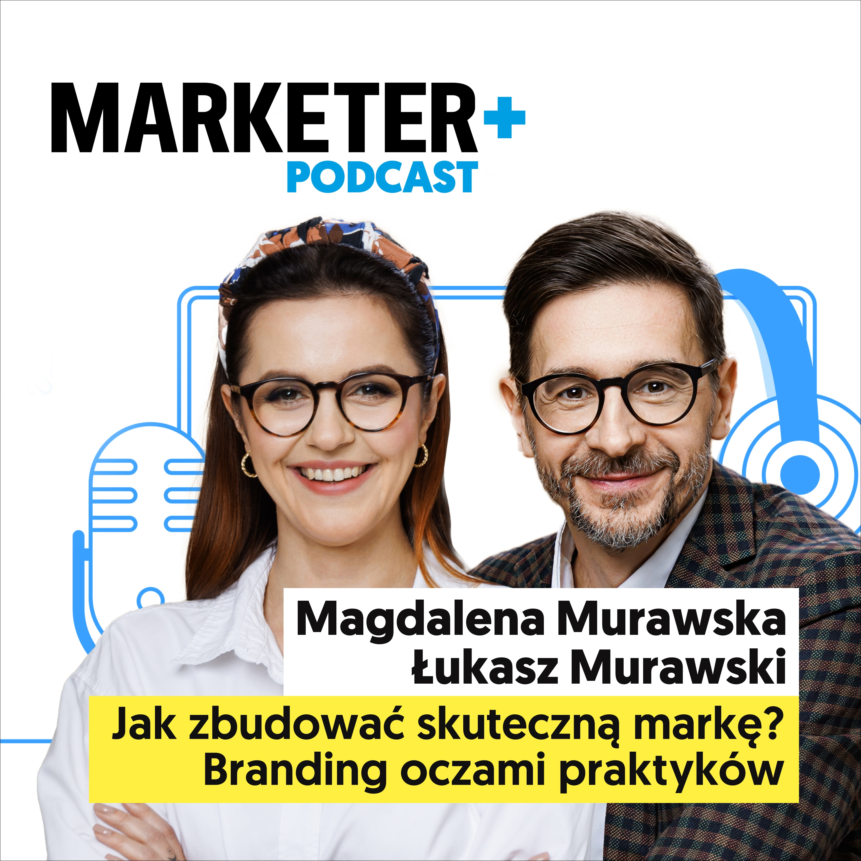 Jak zbudować skuteczną markę? Branding oczami praktyków | Magdalena Murawska, Łukasz Murawski episode artwork