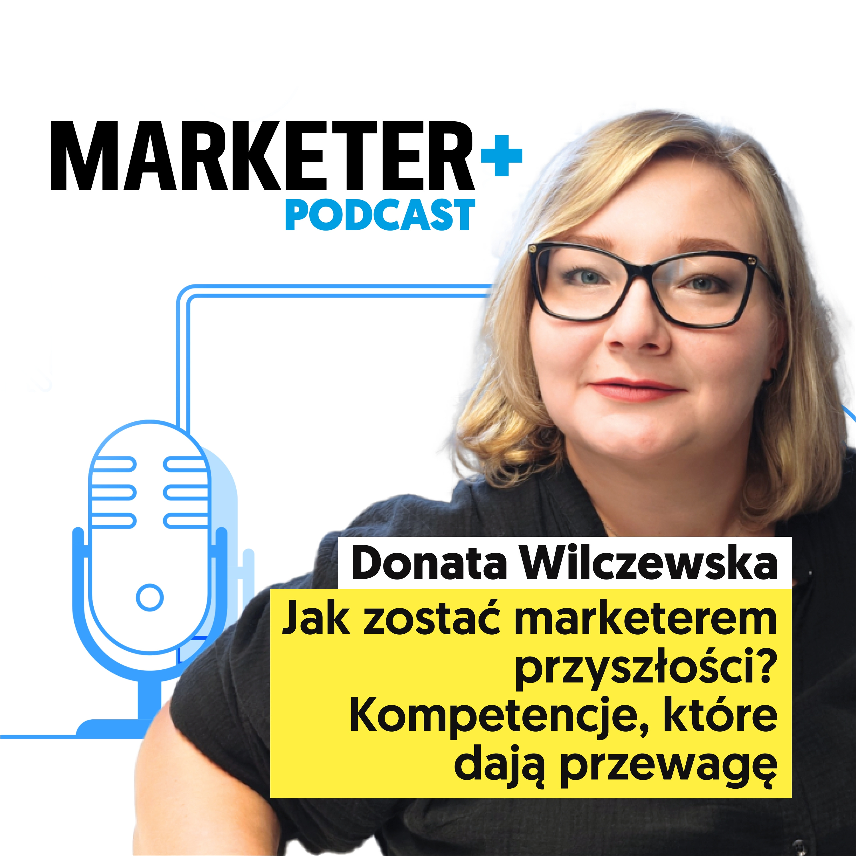 Jak zostać marketerem przyszłości? Kompetencje, które dają przewagę | Donata Wilczewska episode artwork